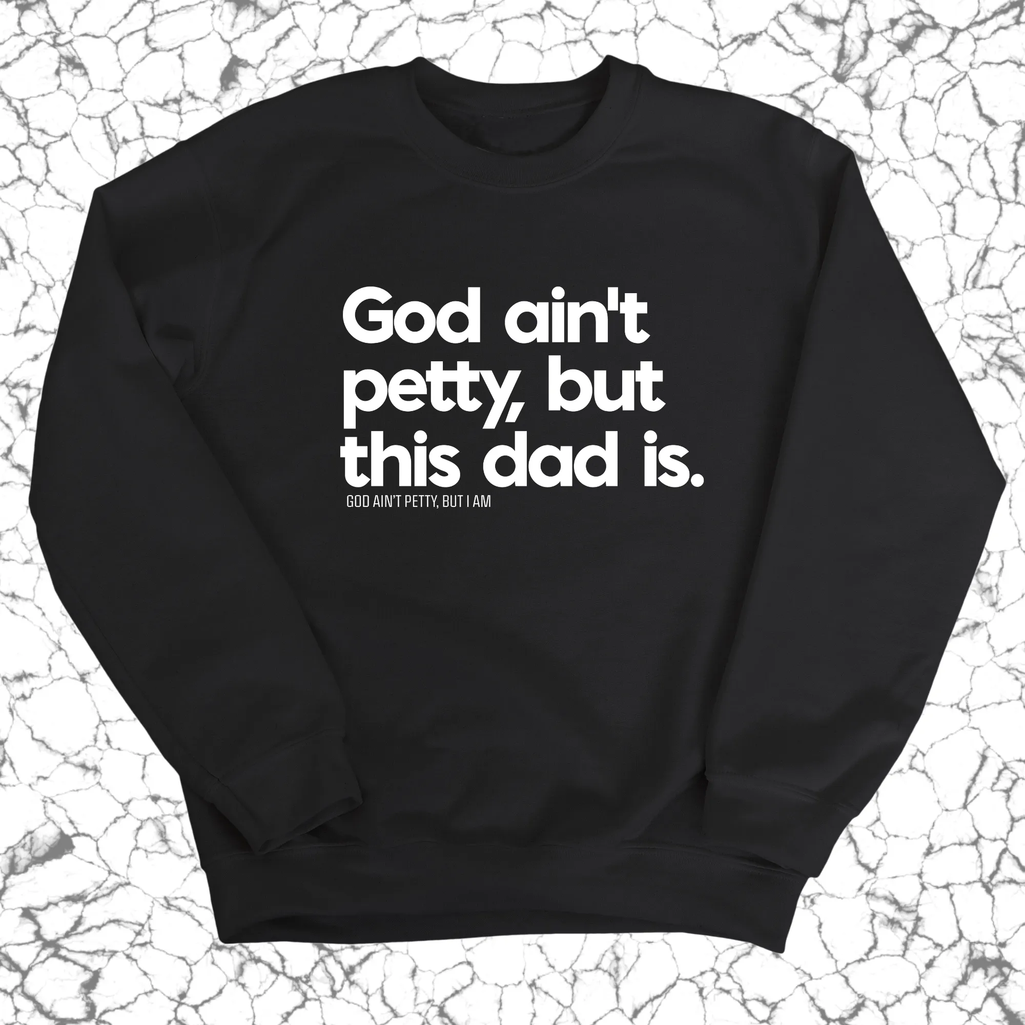 God Ain't Petty but this Dad is Unisex Sweatshirt