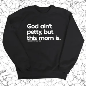God Ain't Petty but this Mom is Unisex Sweatshirt