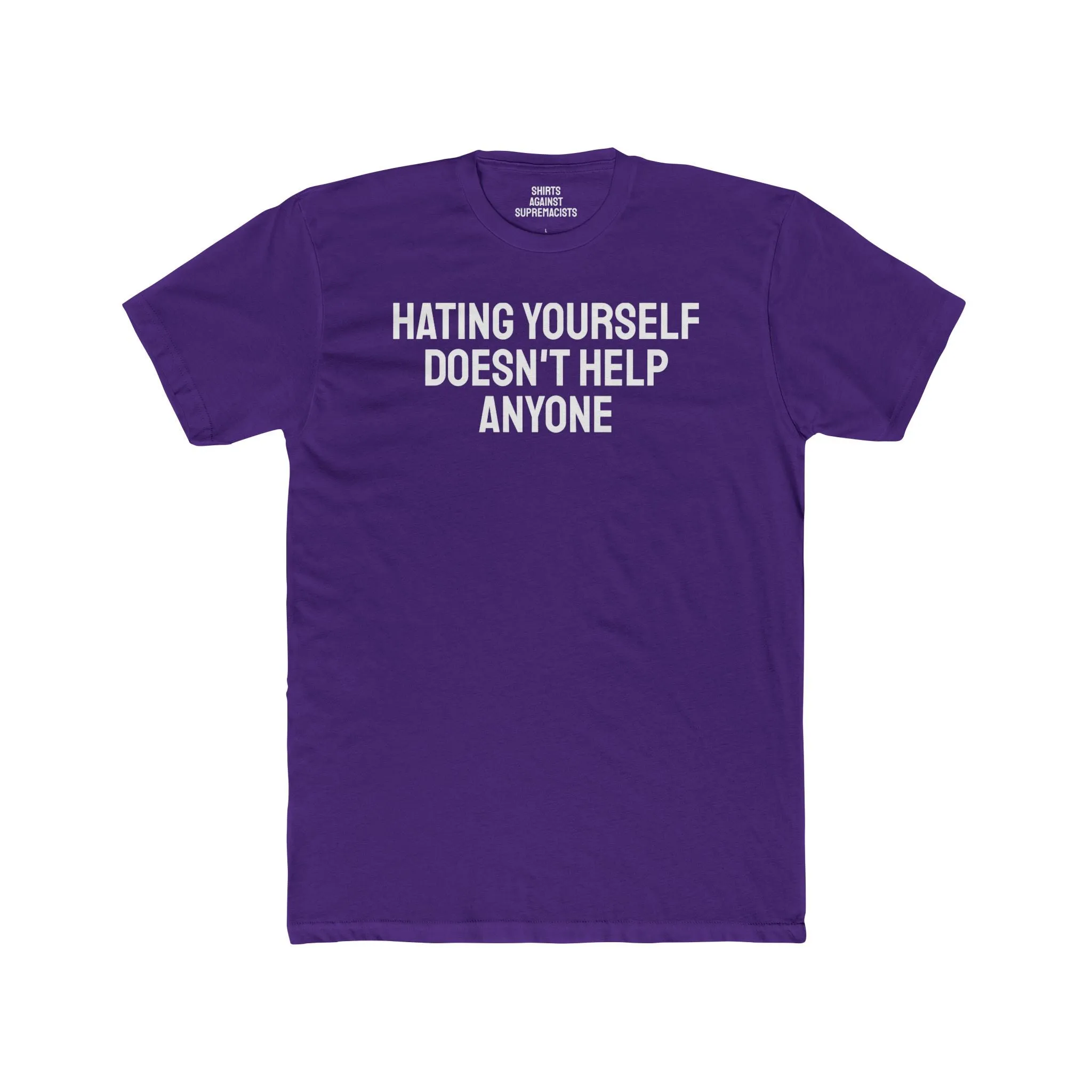 Hating Yourself Doesn't Help Anyone - Unisex Cotton Crew Tee