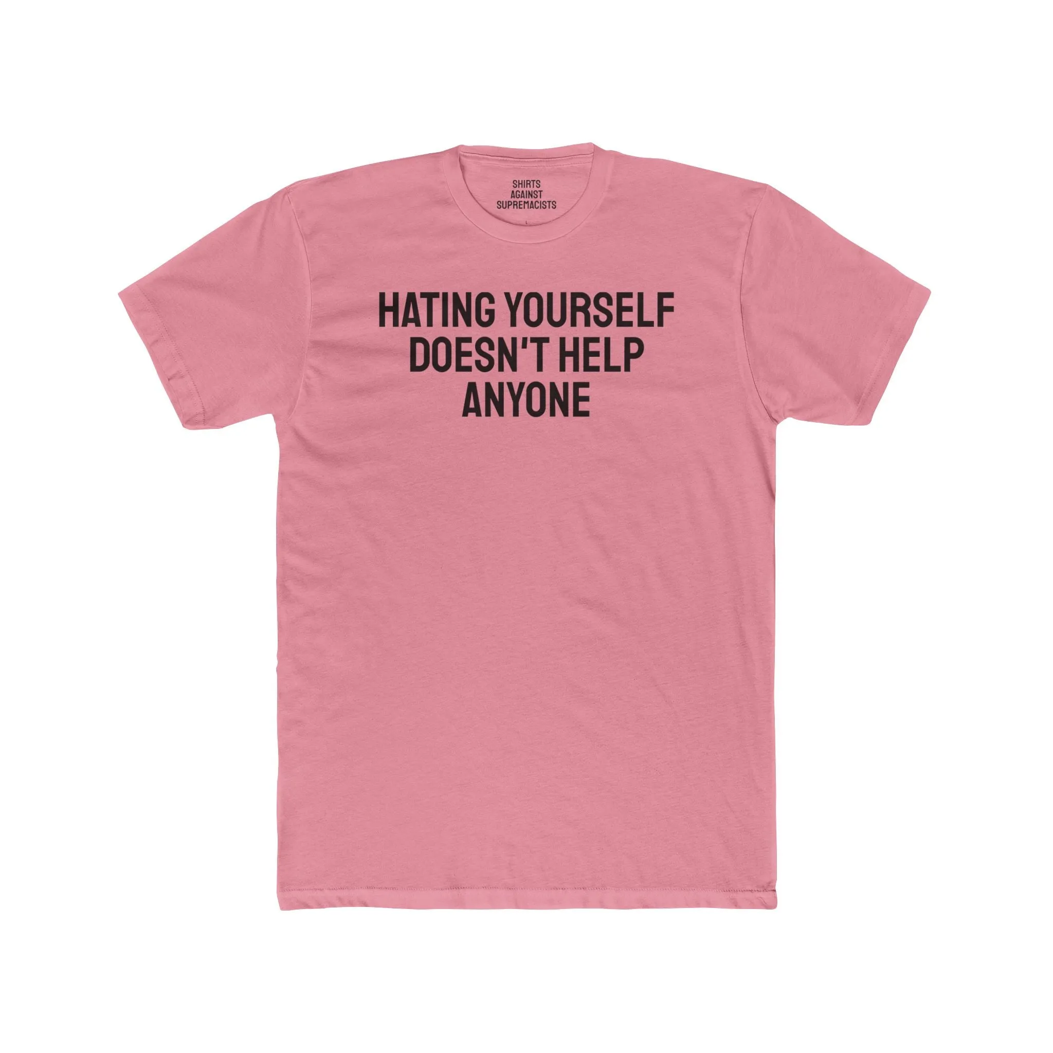 Hating Yourself Doesn't Help Anyone - Unisex Cotton Crew Tee