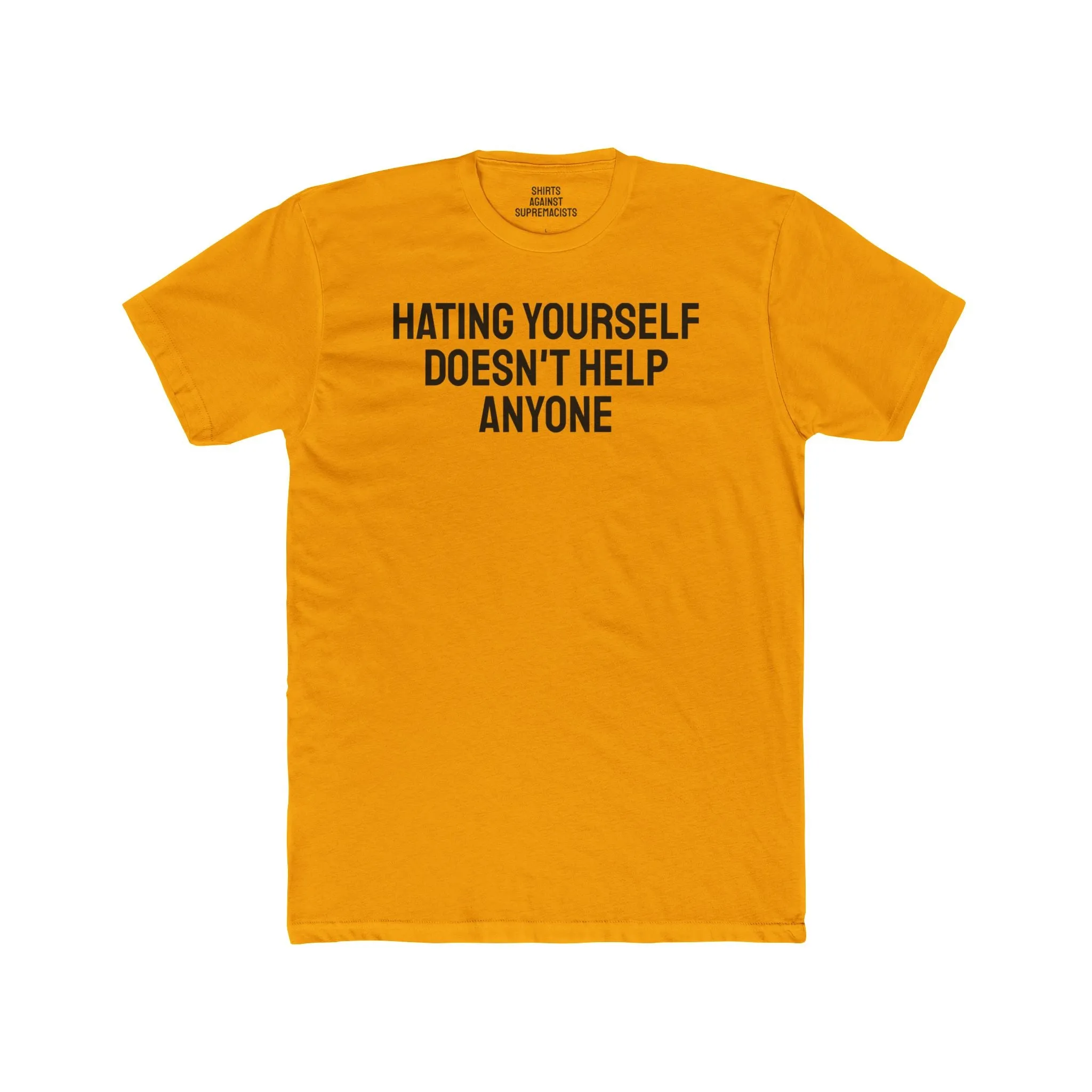 Hating Yourself Doesn't Help Anyone - Unisex Cotton Crew Tee