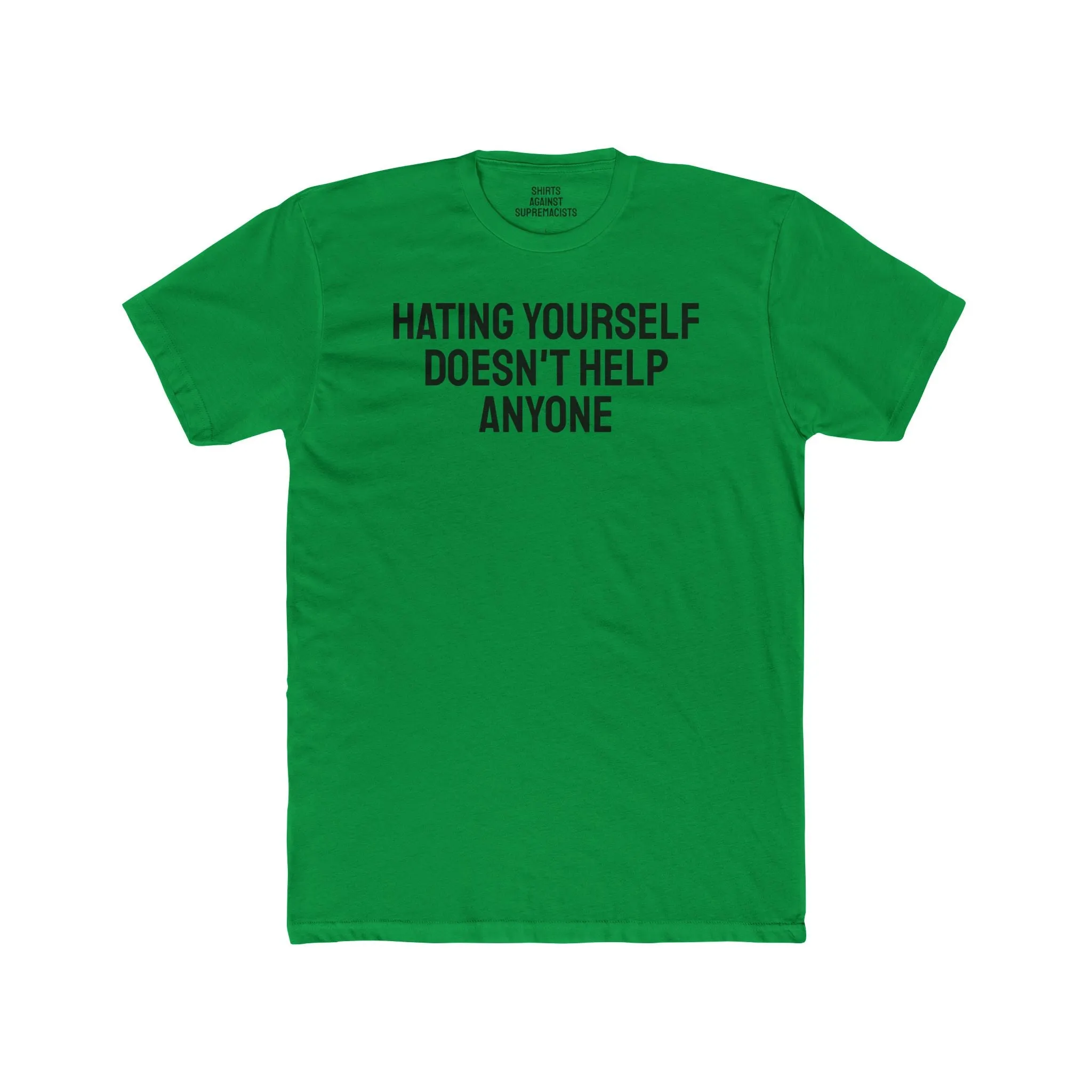 Hating Yourself Doesn't Help Anyone - Unisex Cotton Crew Tee