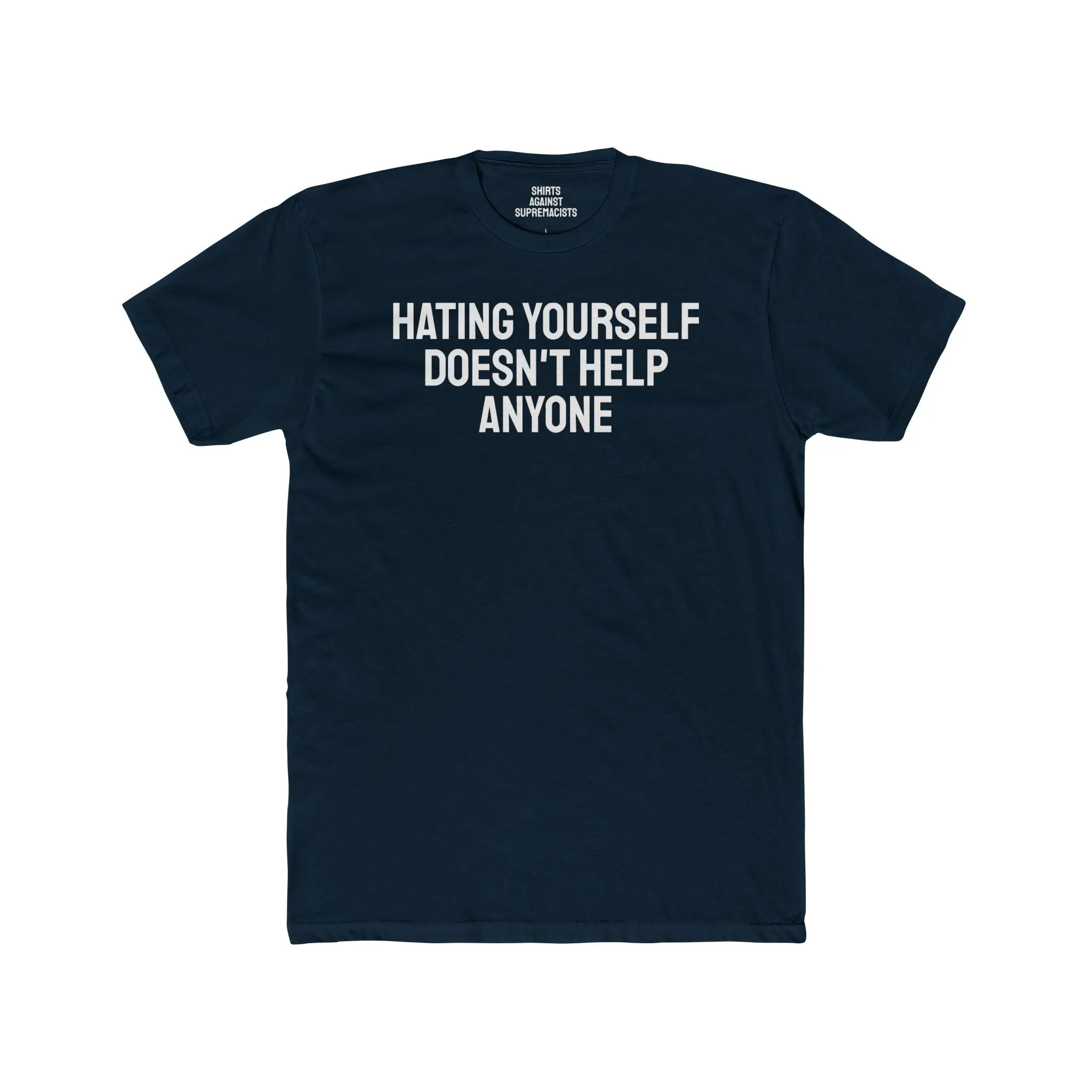 Hating Yourself Doesn't Help Anyone - Unisex Cotton Crew Tee