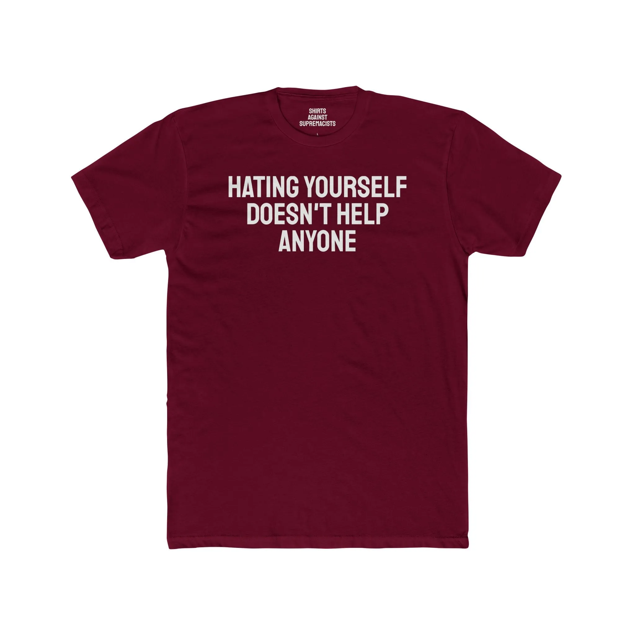 Hating Yourself Doesn't Help Anyone - Unisex Cotton Crew Tee