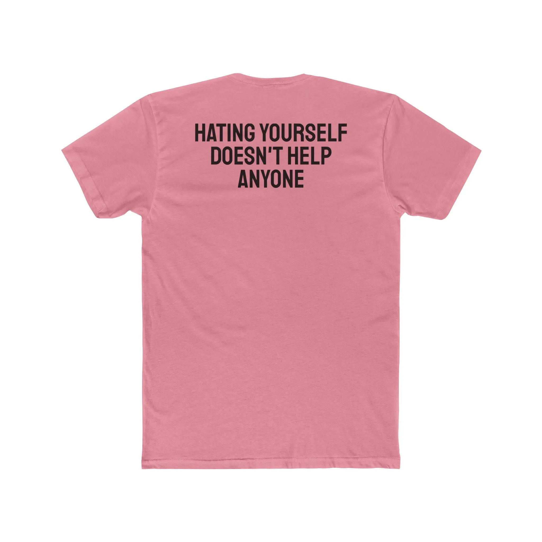 Hating Yourself Doesn't Help Anyone - Unisex Cotton Crew Tee