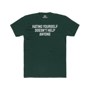 Hating Yourself Doesn't Help Anyone - Unisex Cotton Crew Tee