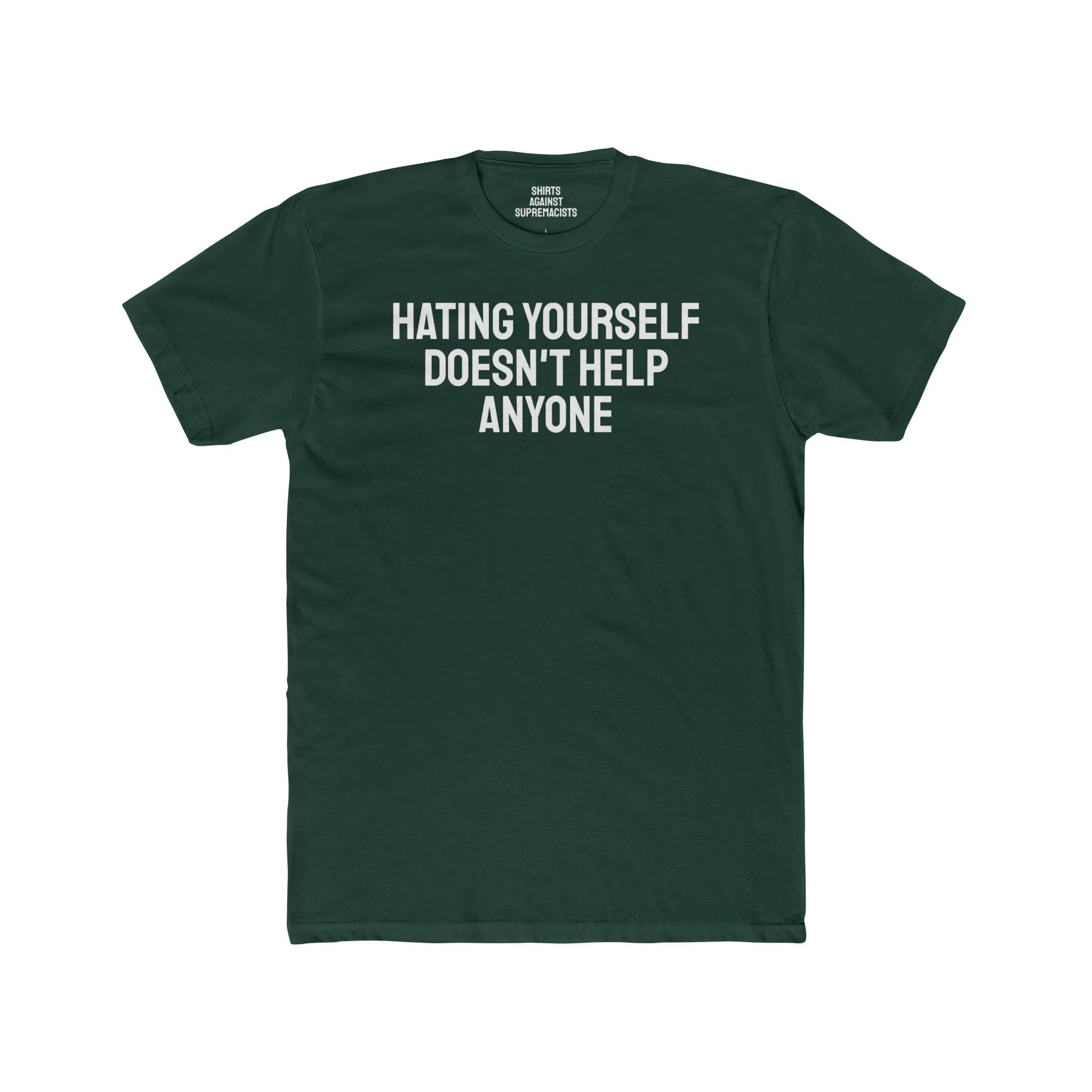 Hating Yourself Doesn't Help Anyone - Unisex Cotton Crew Tee