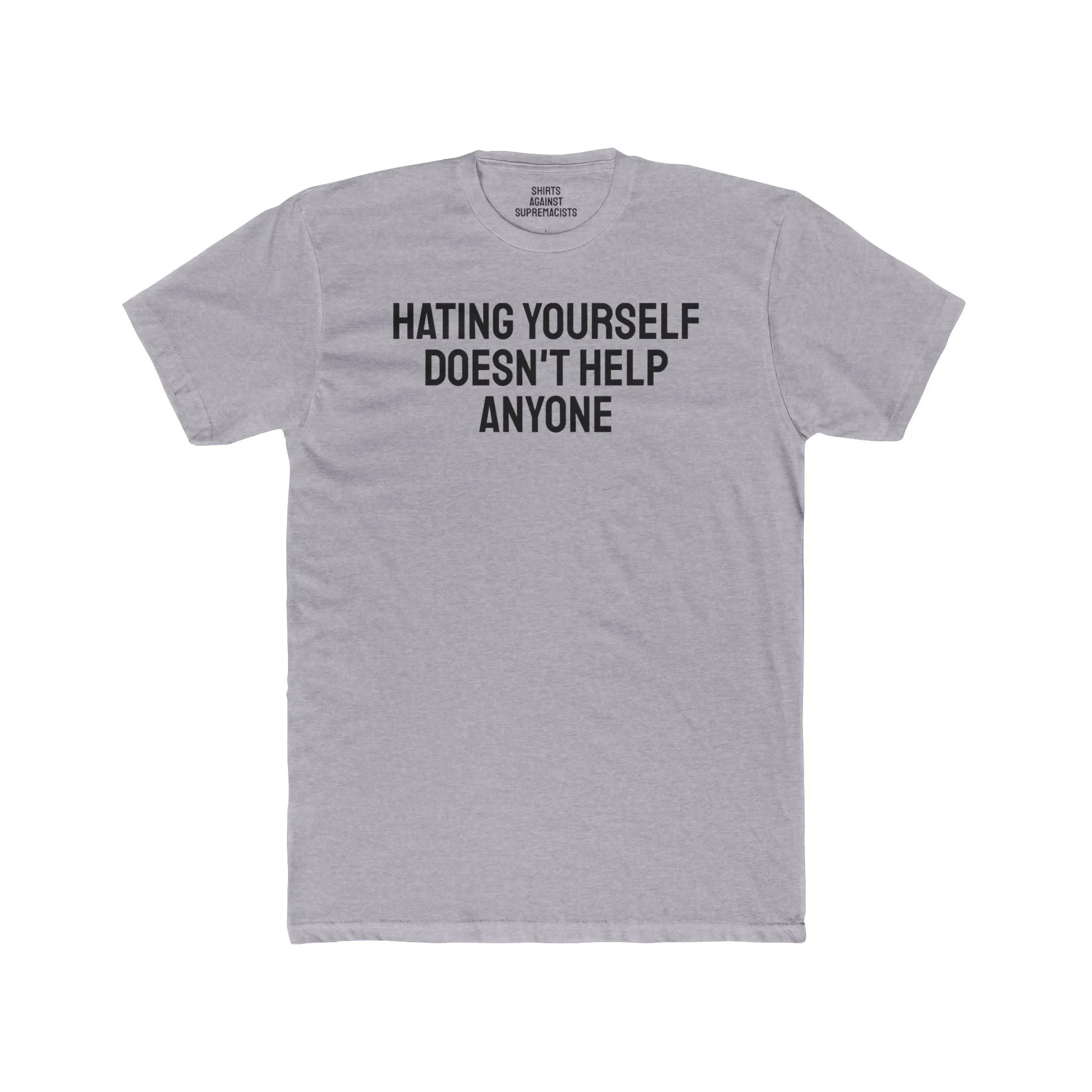 Hating Yourself Doesn't Help Anyone - Unisex Cotton Crew Tee
