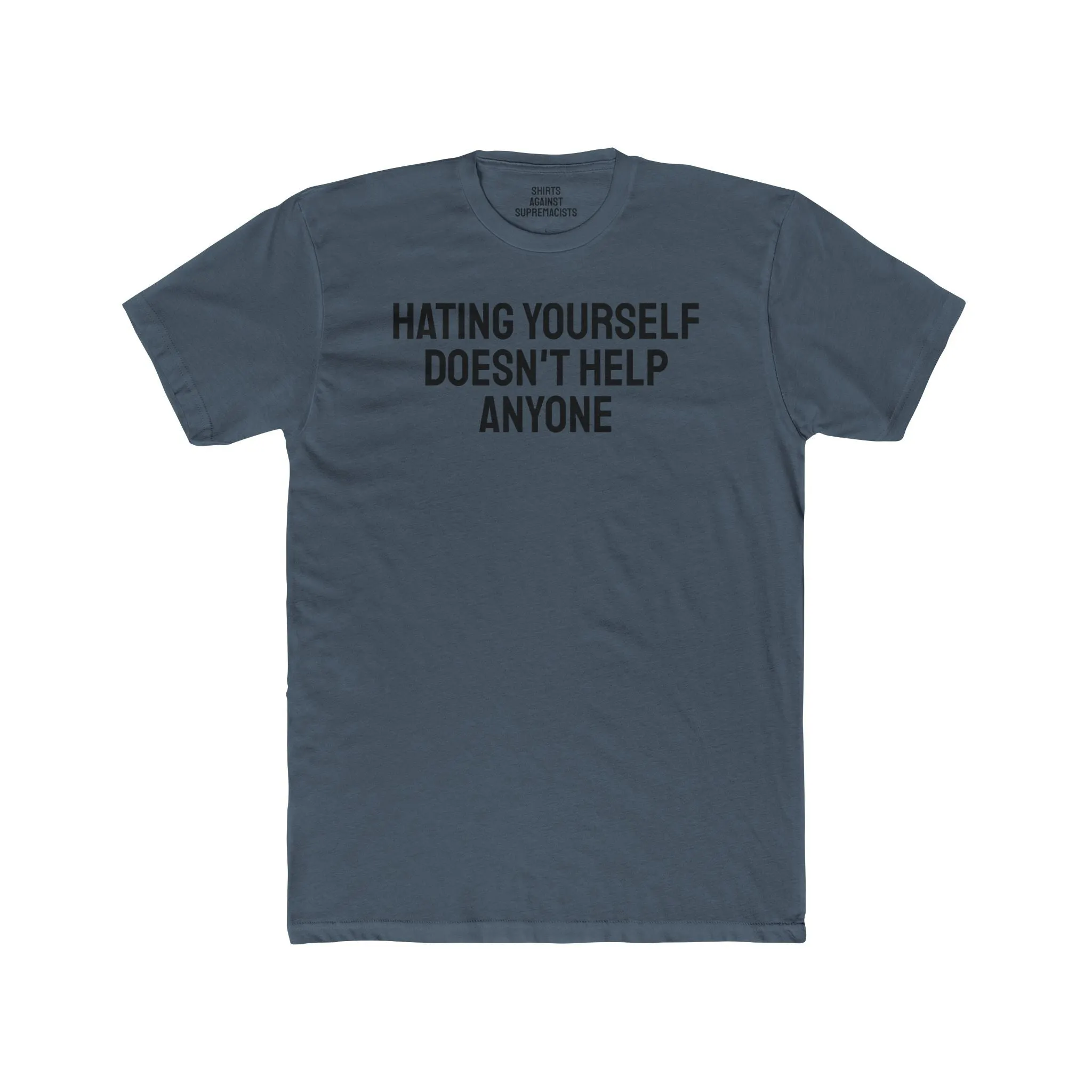 Hating Yourself Doesn't Help Anyone - Unisex Cotton Crew Tee