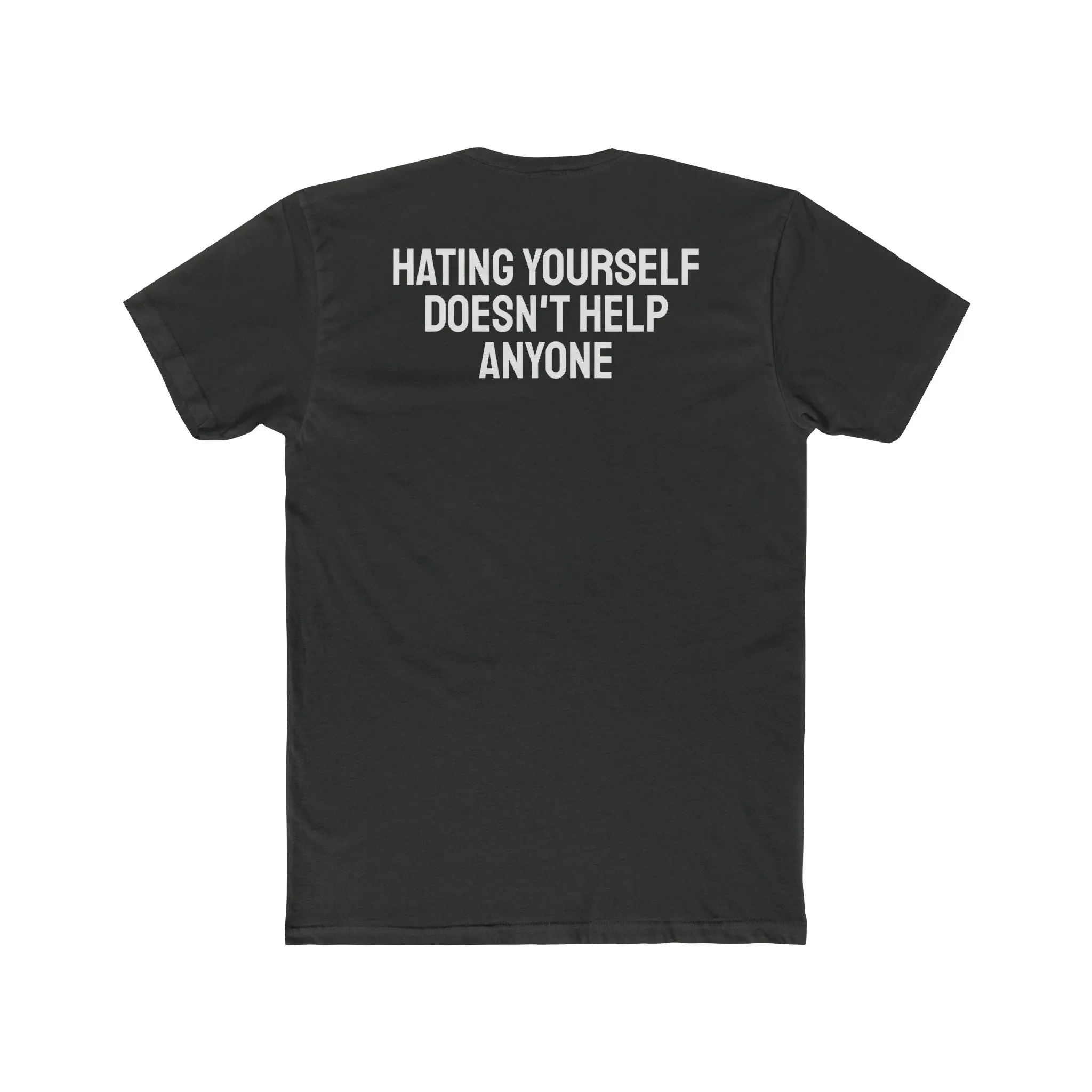 Hating Yourself Doesn't Help Anyone - Unisex Cotton Crew Tee