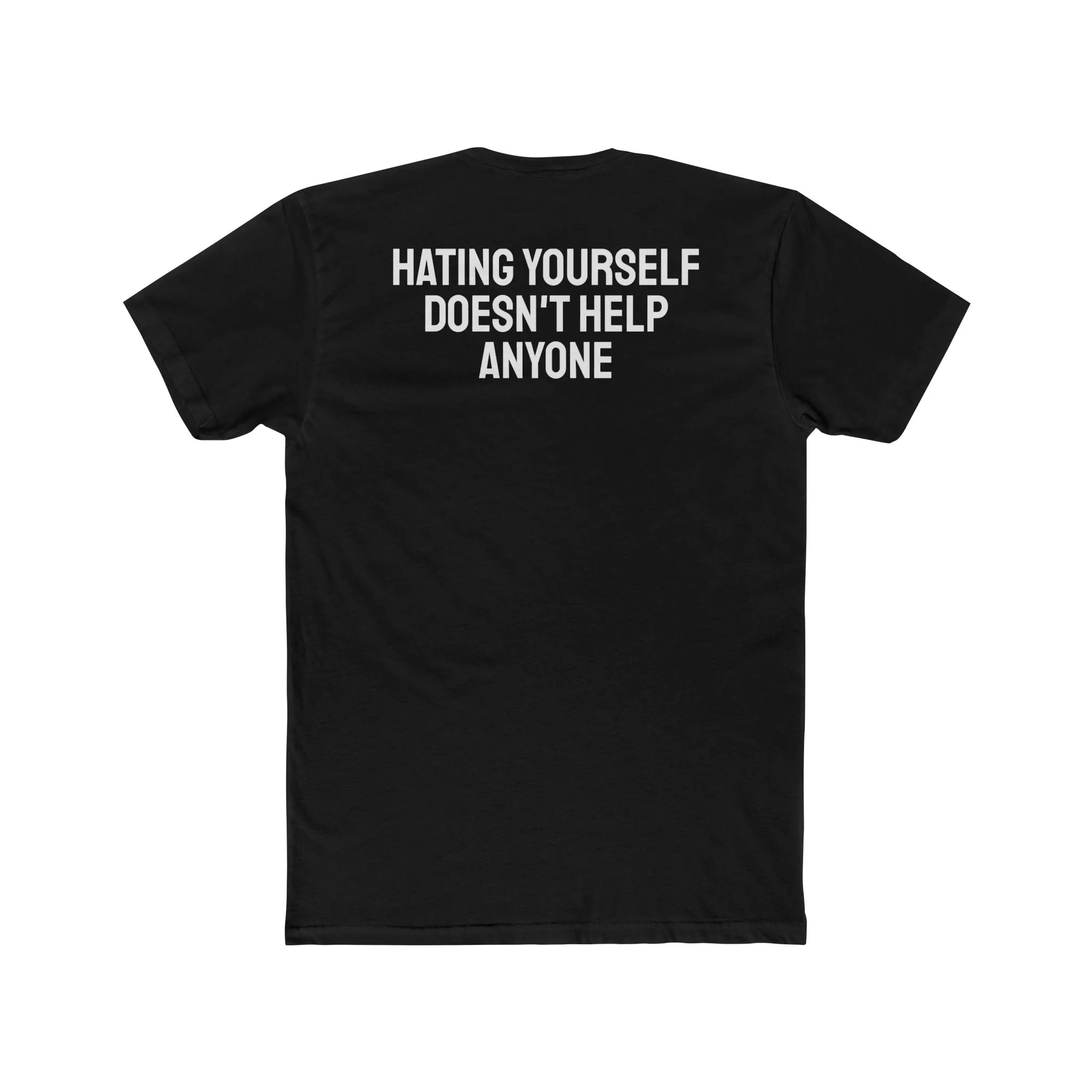 Hating Yourself Doesn't Help Anyone - Unisex Cotton Crew Tee