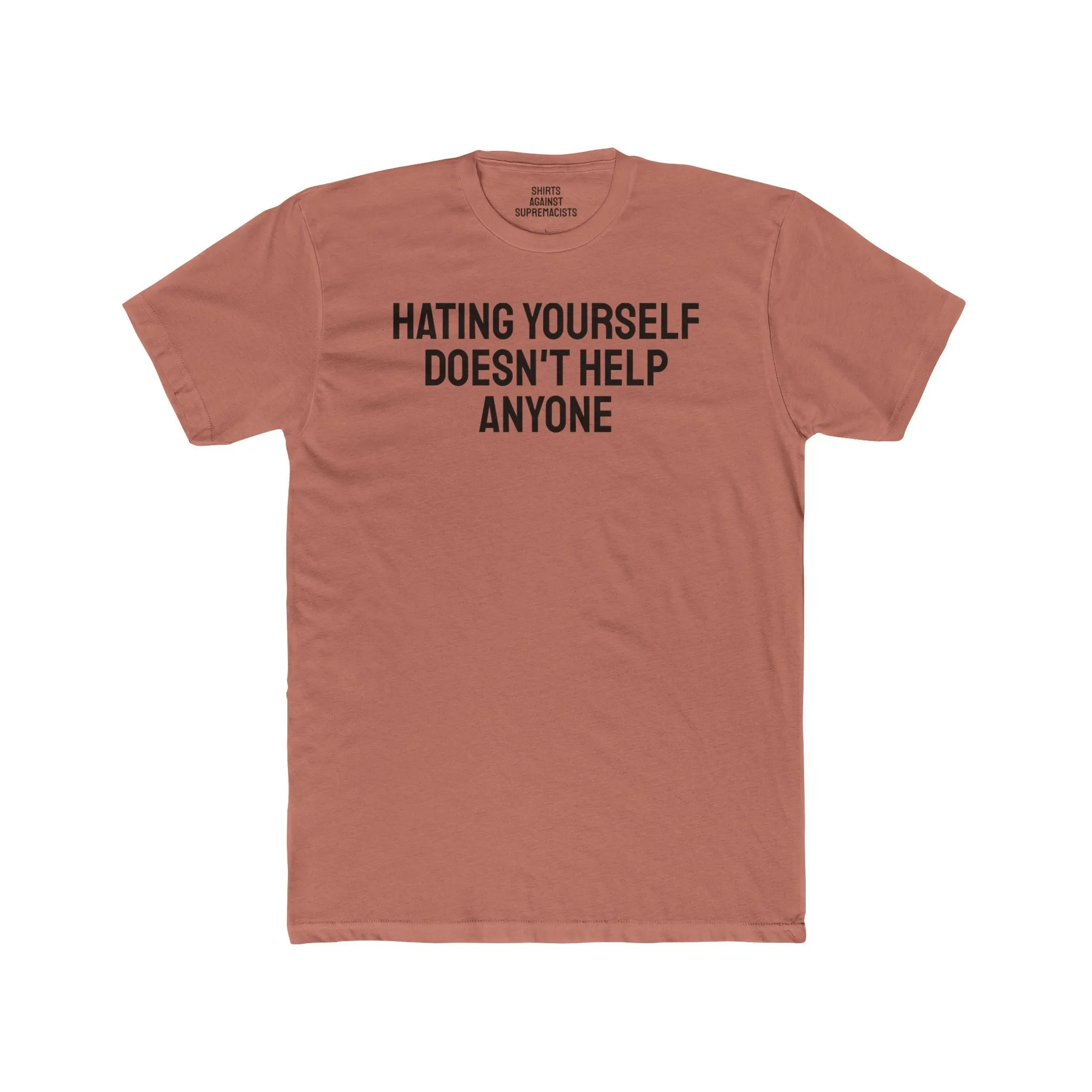Hating Yourself Doesn't Help Anyone - Unisex Cotton Crew Tee
