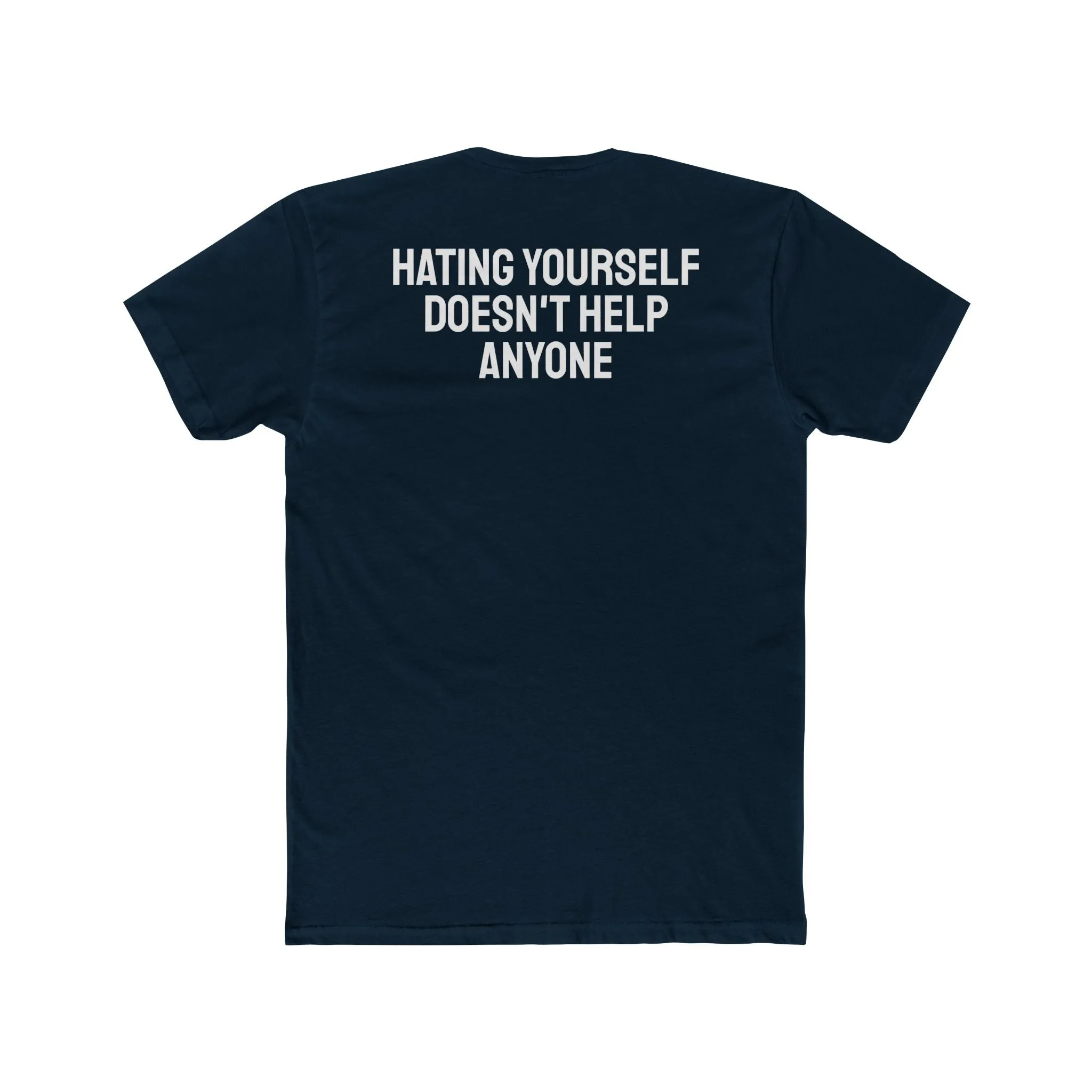 Hating Yourself Doesn't Help Anyone - Unisex Cotton Crew Tee