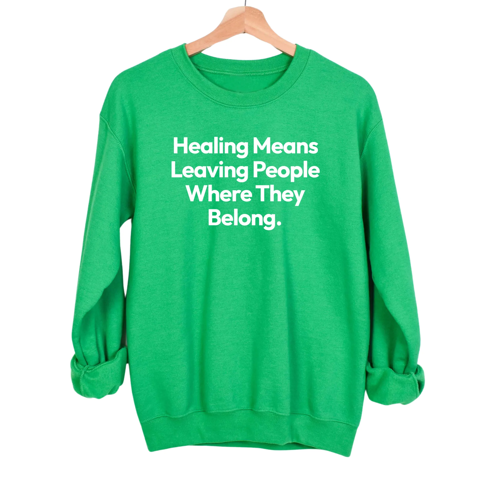 Healing Means Leaving People Where They Belong Unisex Sweatshirt
