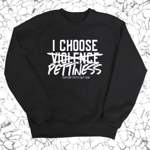 I choose Pettiness Unisex Sweatshirt