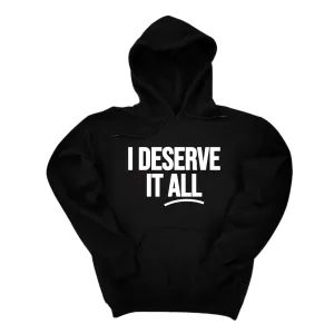 I Deserve It All Unisex Hoodie