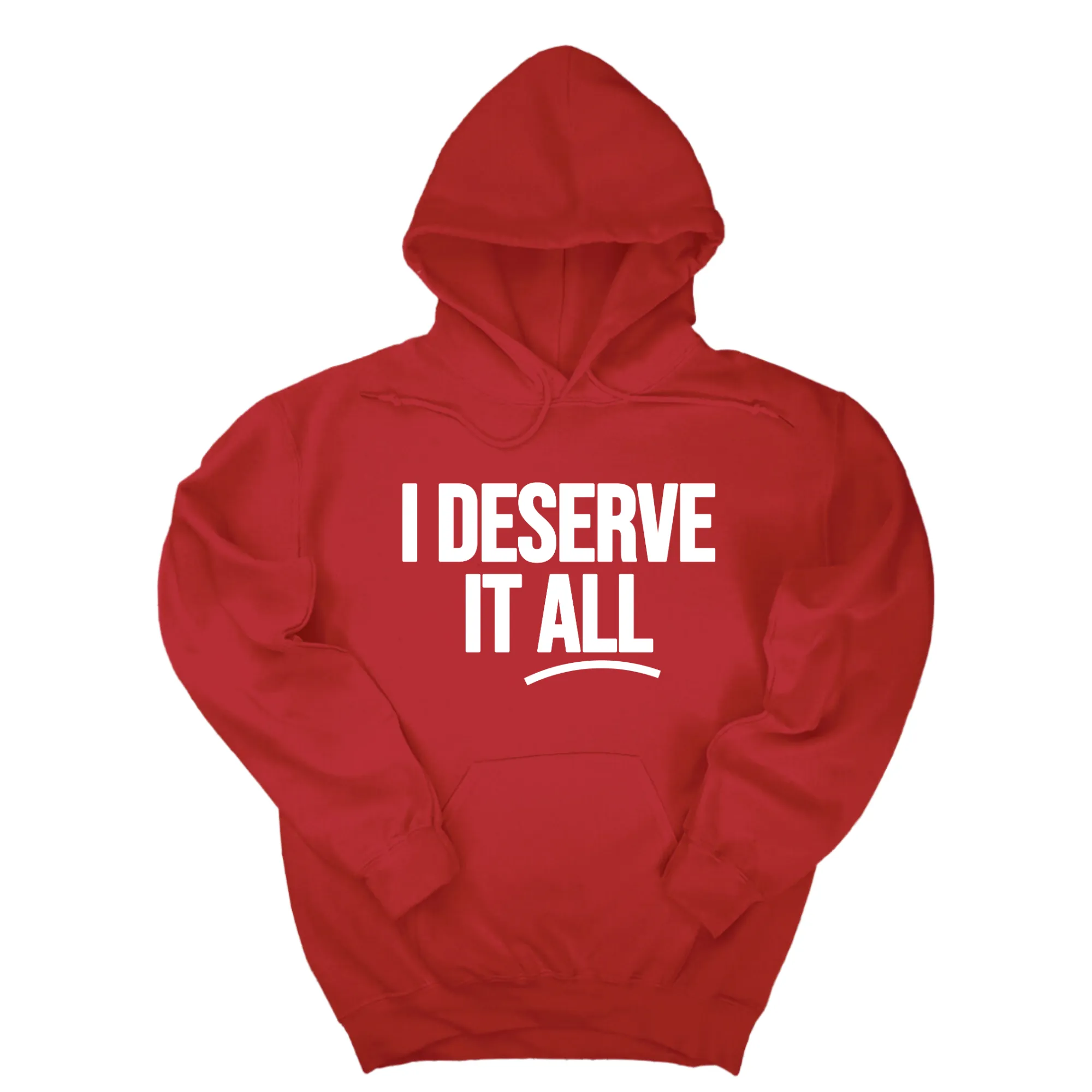 I Deserve It All Unisex Hoodie