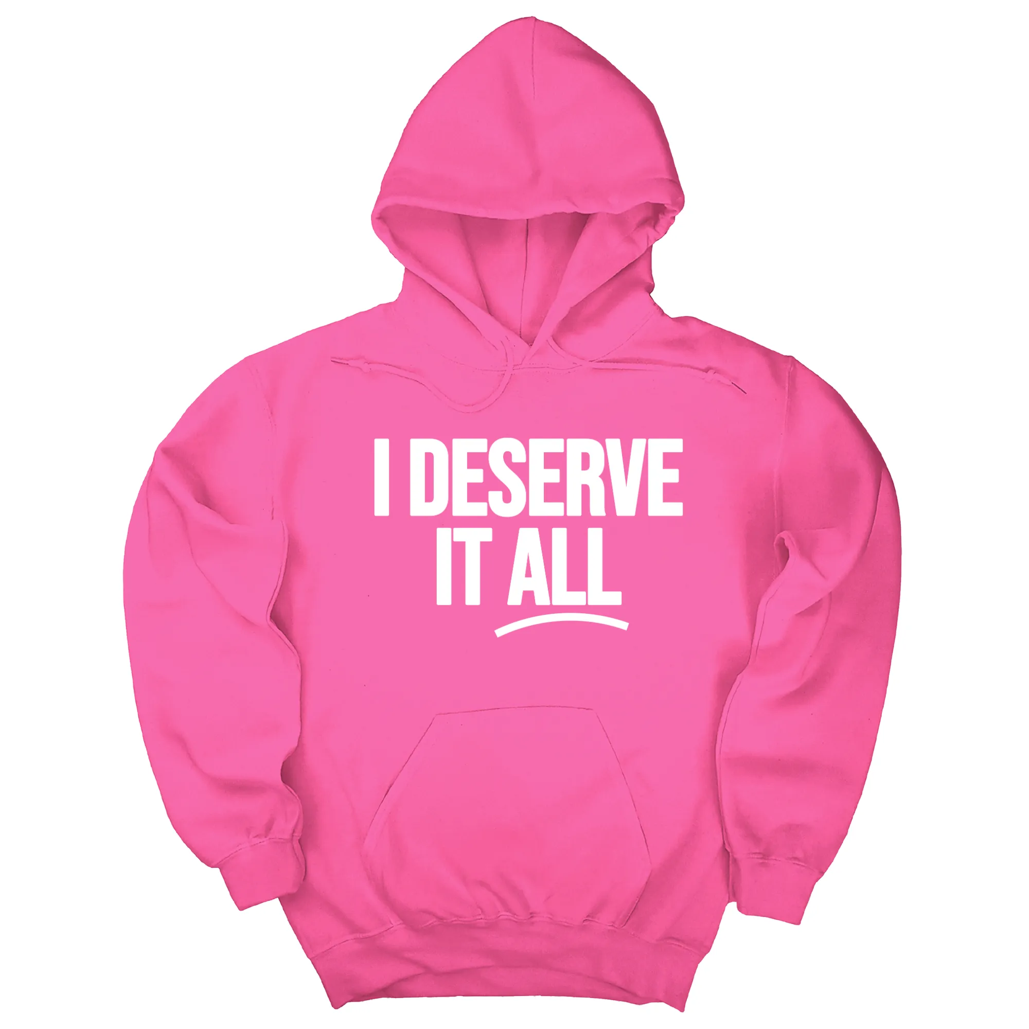I Deserve It All Unisex Hoodie