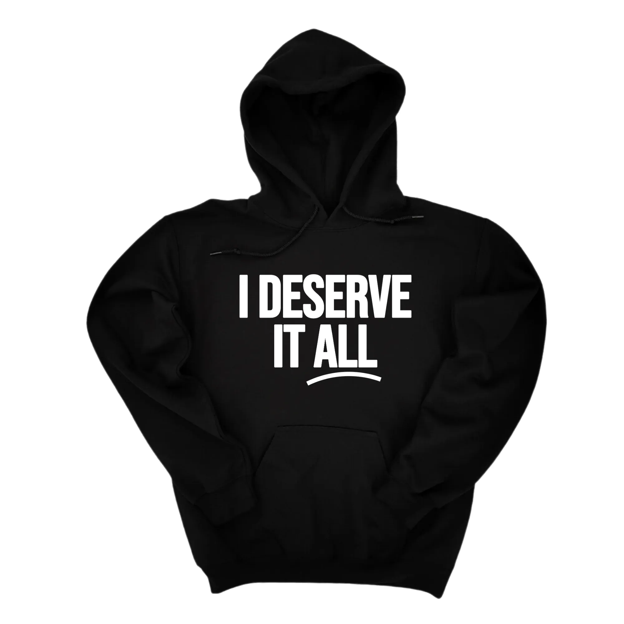 I Deserve It All Unisex Hoodie