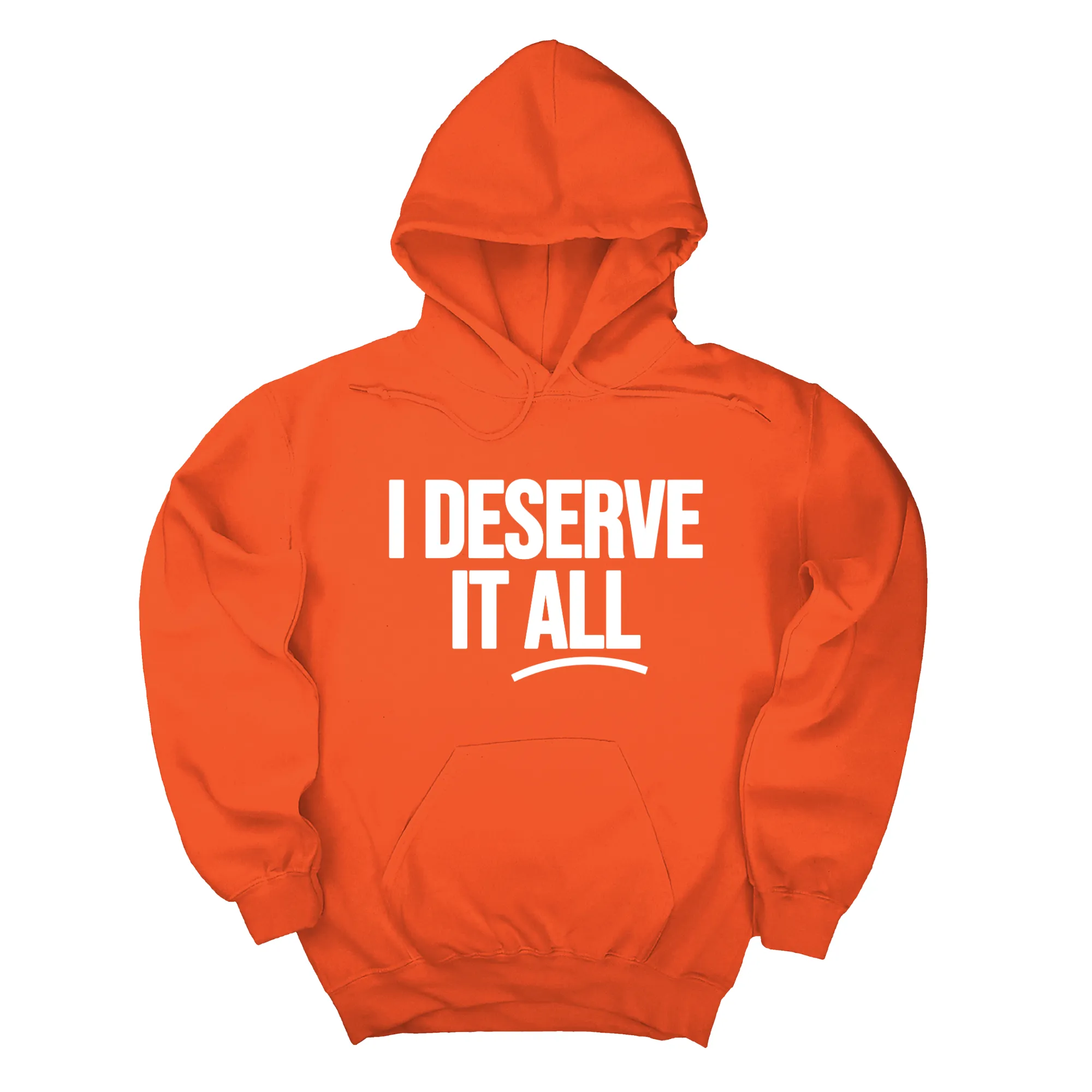 I Deserve It All Unisex Hoodie