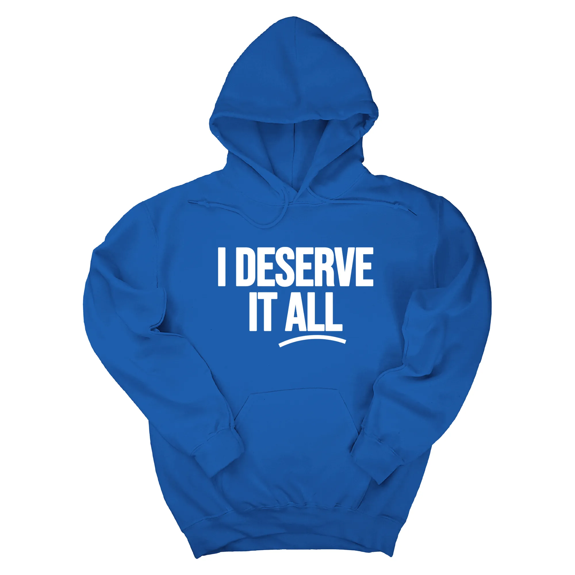 I Deserve It All Unisex Hoodie