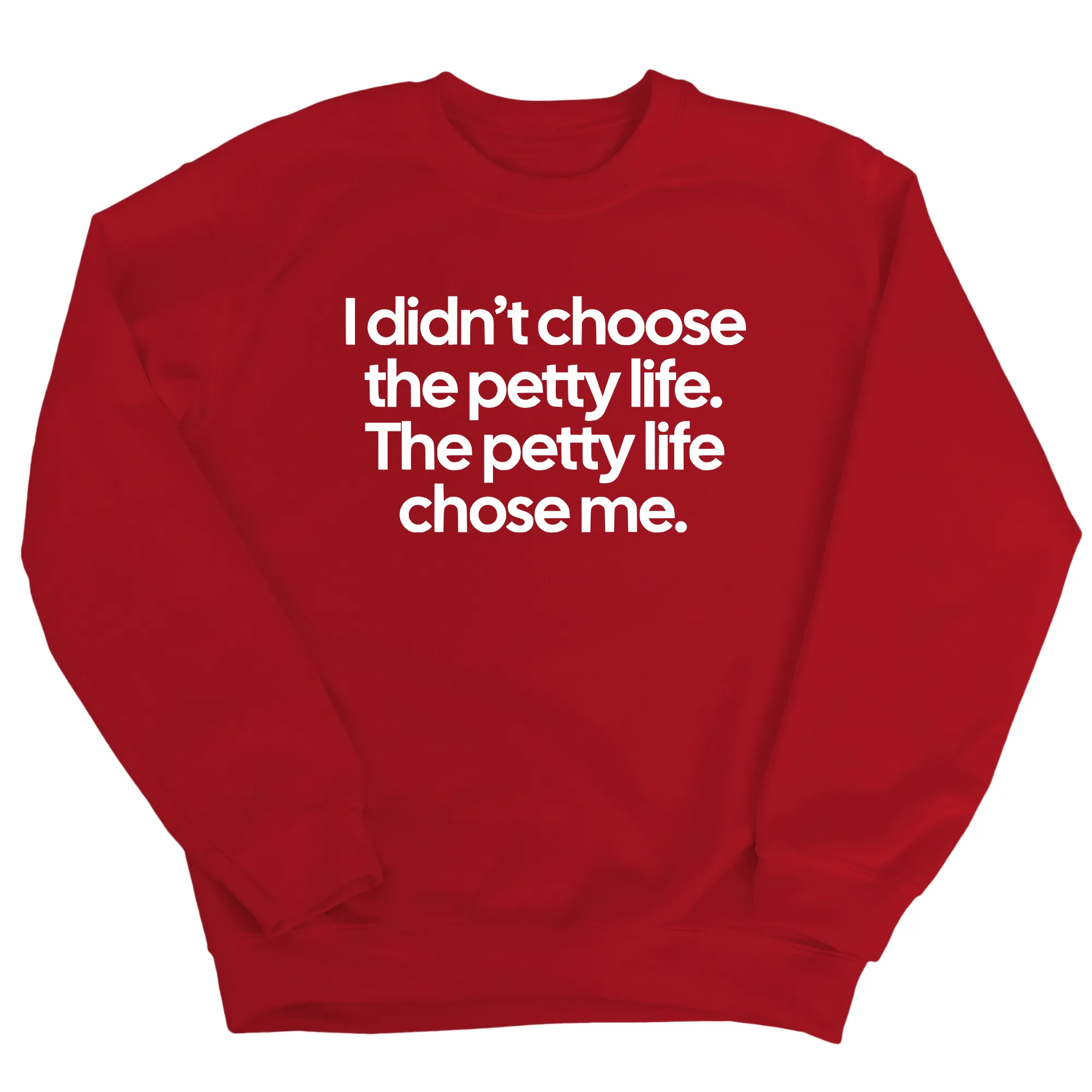 I Didn't Choose the Petty Life, The Petty Life Chose Me Unisex Sweatshirt