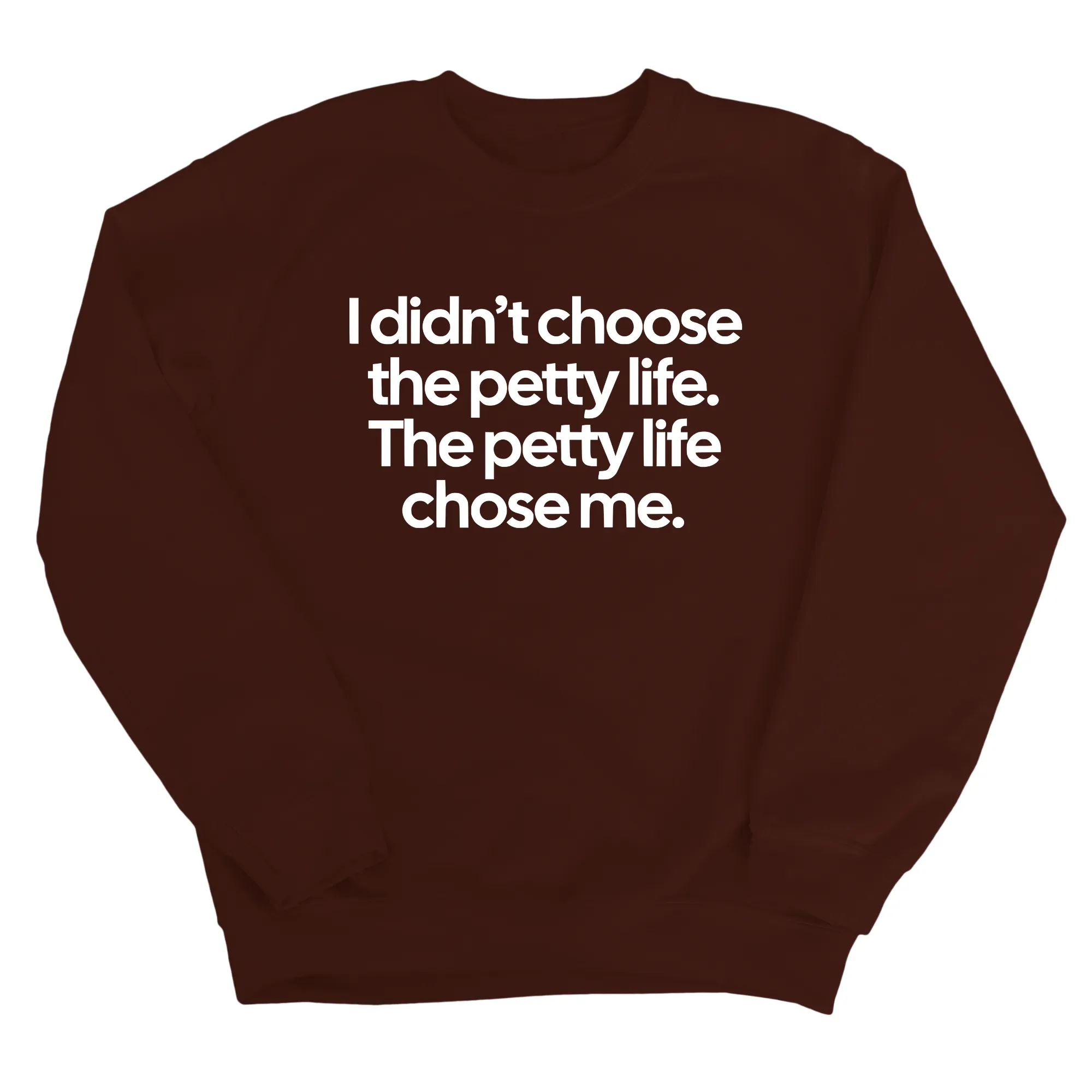 I Didn't Choose the Petty Life, The Petty Life Chose Me Unisex Sweatshirt