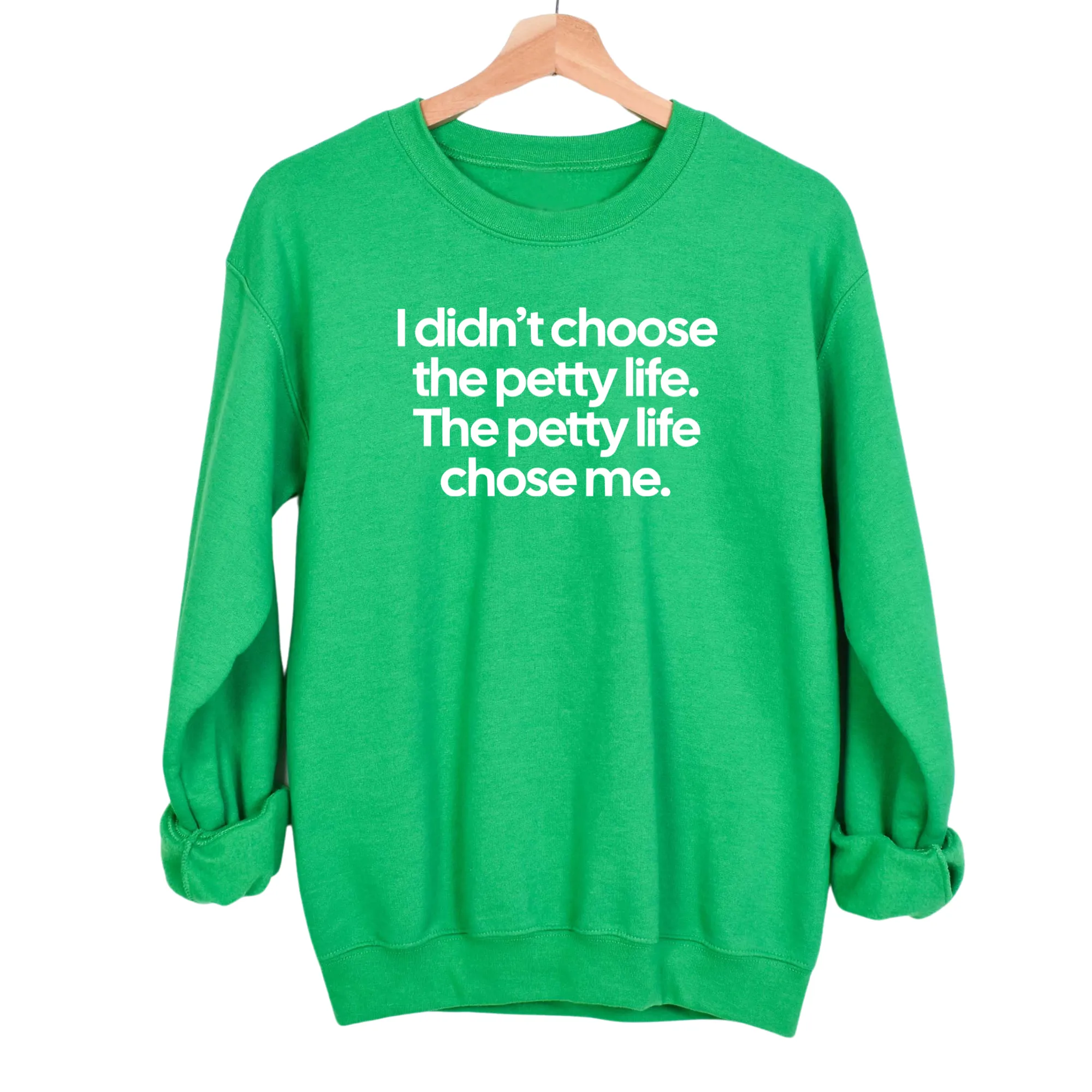 I Didn't Choose the Petty Life, The Petty Life Chose Me Unisex Sweatshirt