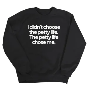 I Didn't Choose the Petty Life, The Petty Life Chose Me Unisex Sweatshirt