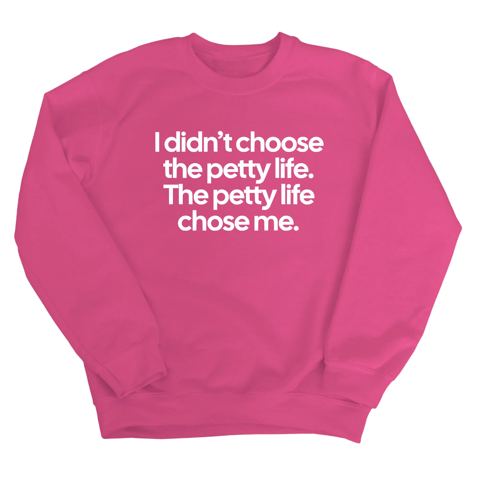 I Didn't Choose the Petty Life, The Petty Life Chose Me Unisex Sweatshirt