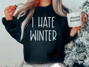 I Hate Winter Sweatshirt