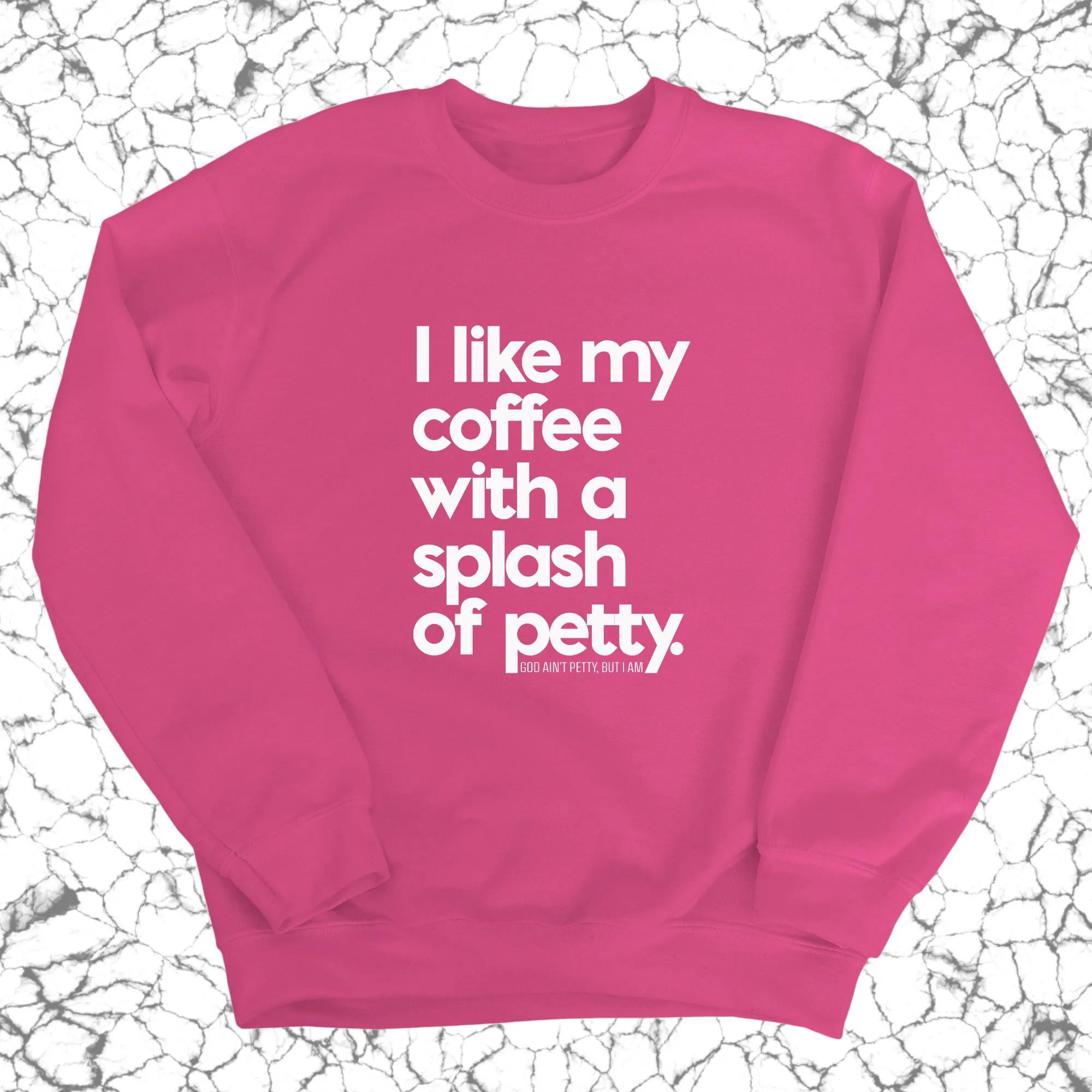 I like my coffee with a Splash of Petty Unisex Sweatshirt