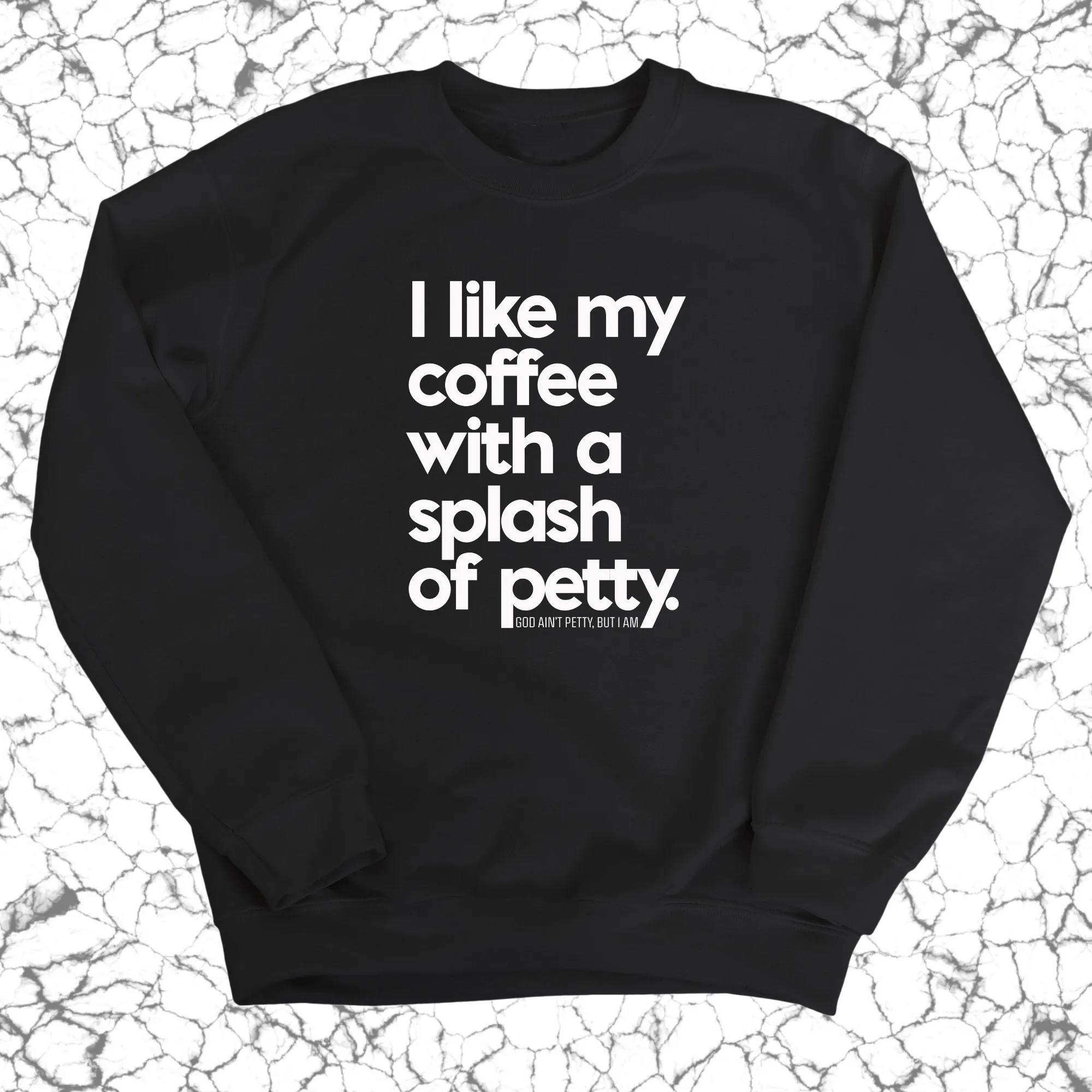 I like my coffee with a Splash of Petty Unisex Sweatshirt