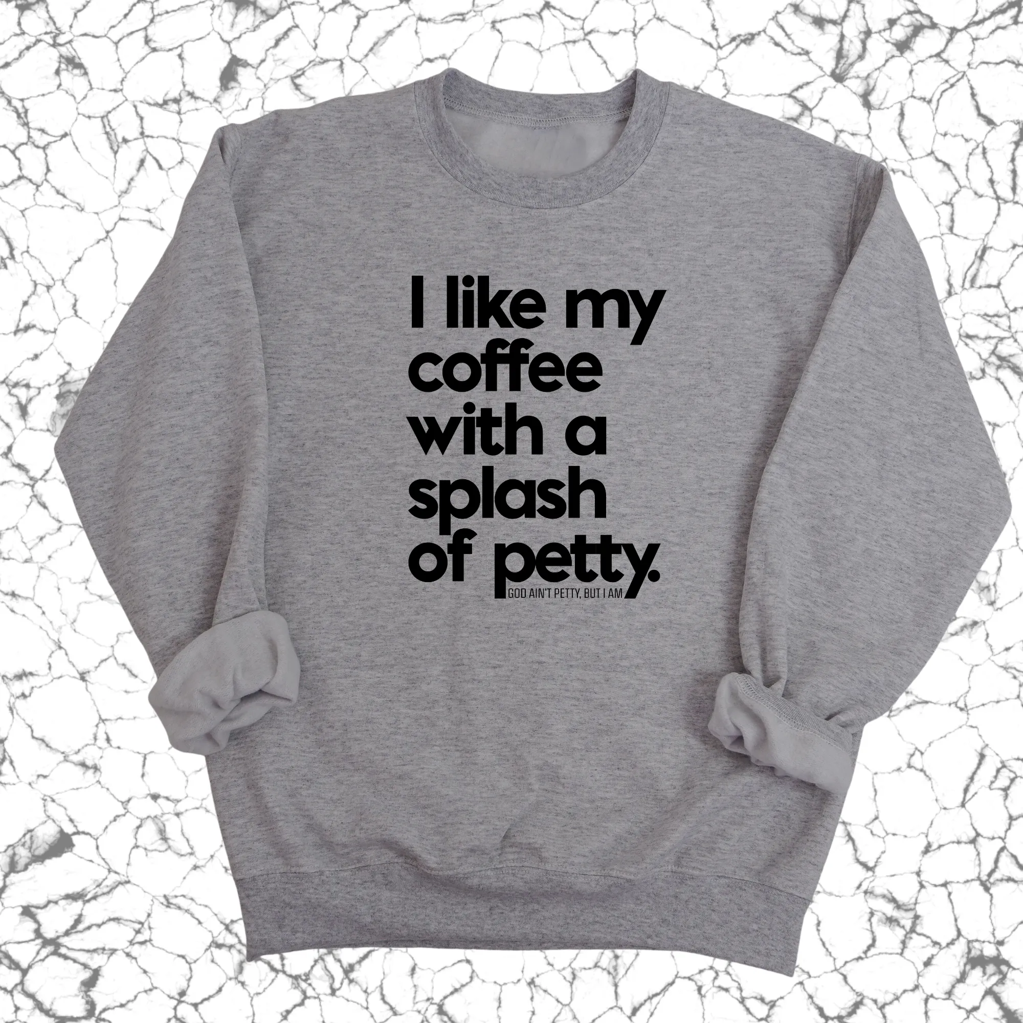 I like my coffee with a Splash of Petty Unisex Sweatshirt