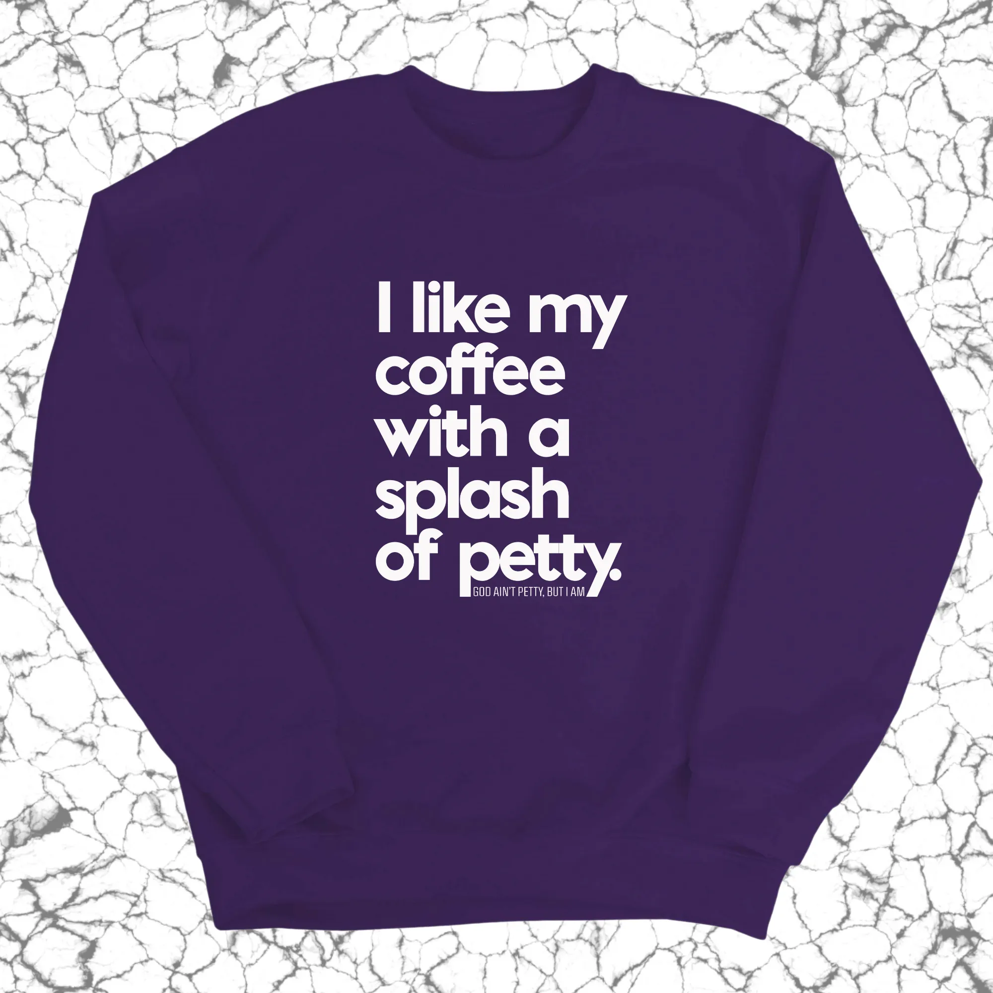 I like my coffee with a Splash of Petty Unisex Sweatshirt