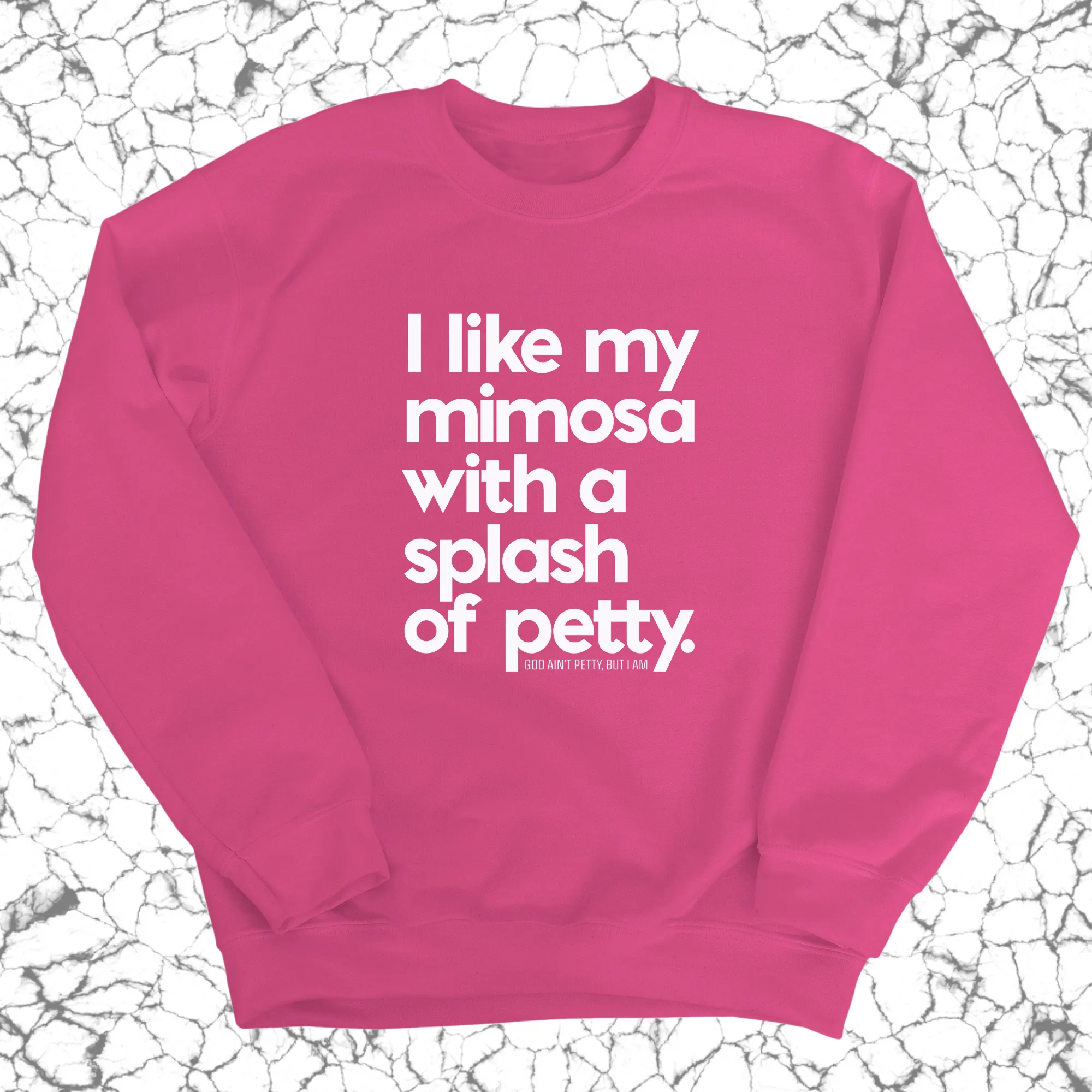 I like my mimosa with a splash of petty Unisex Sweatshirt
