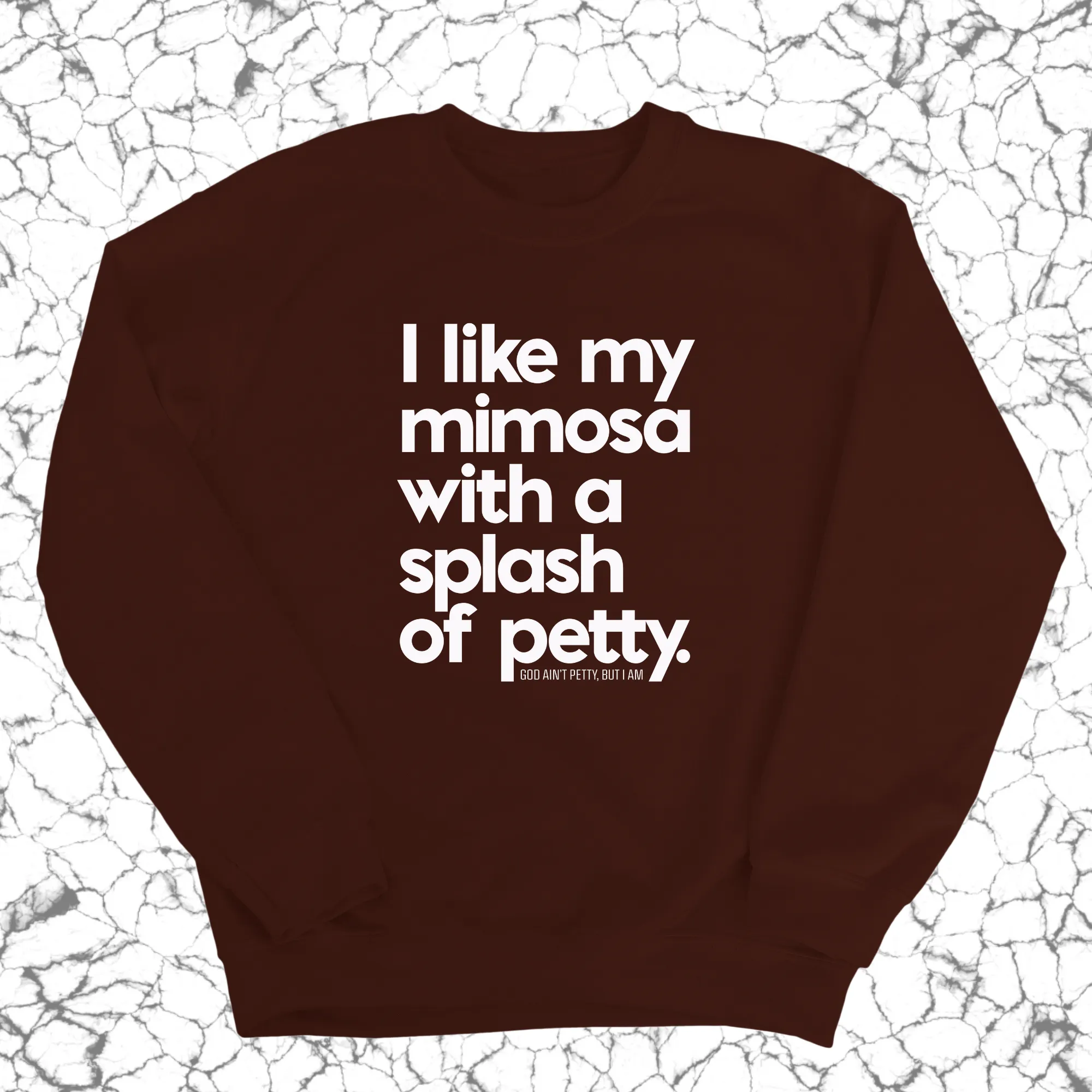 I like my mimosa with a splash of petty Unisex Sweatshirt