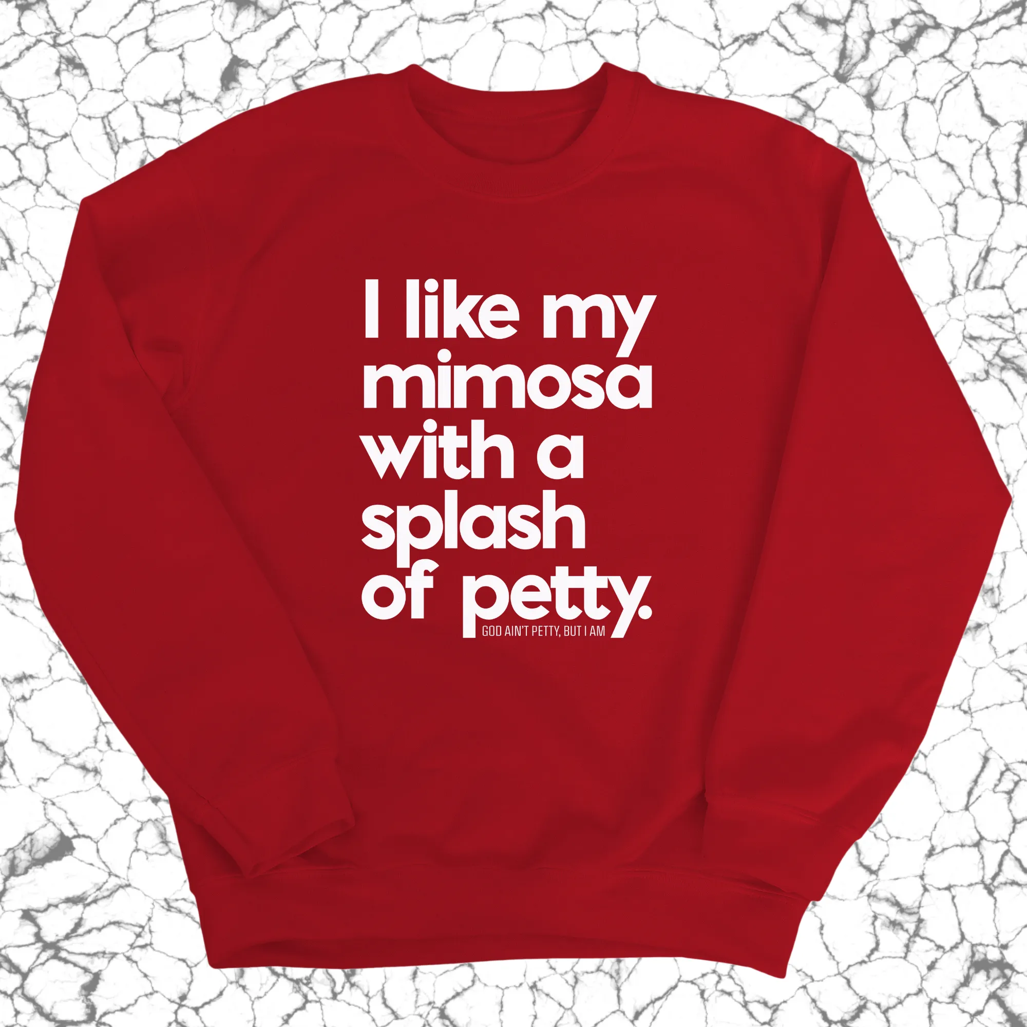 I like my mimosa with a splash of petty Unisex Sweatshirt