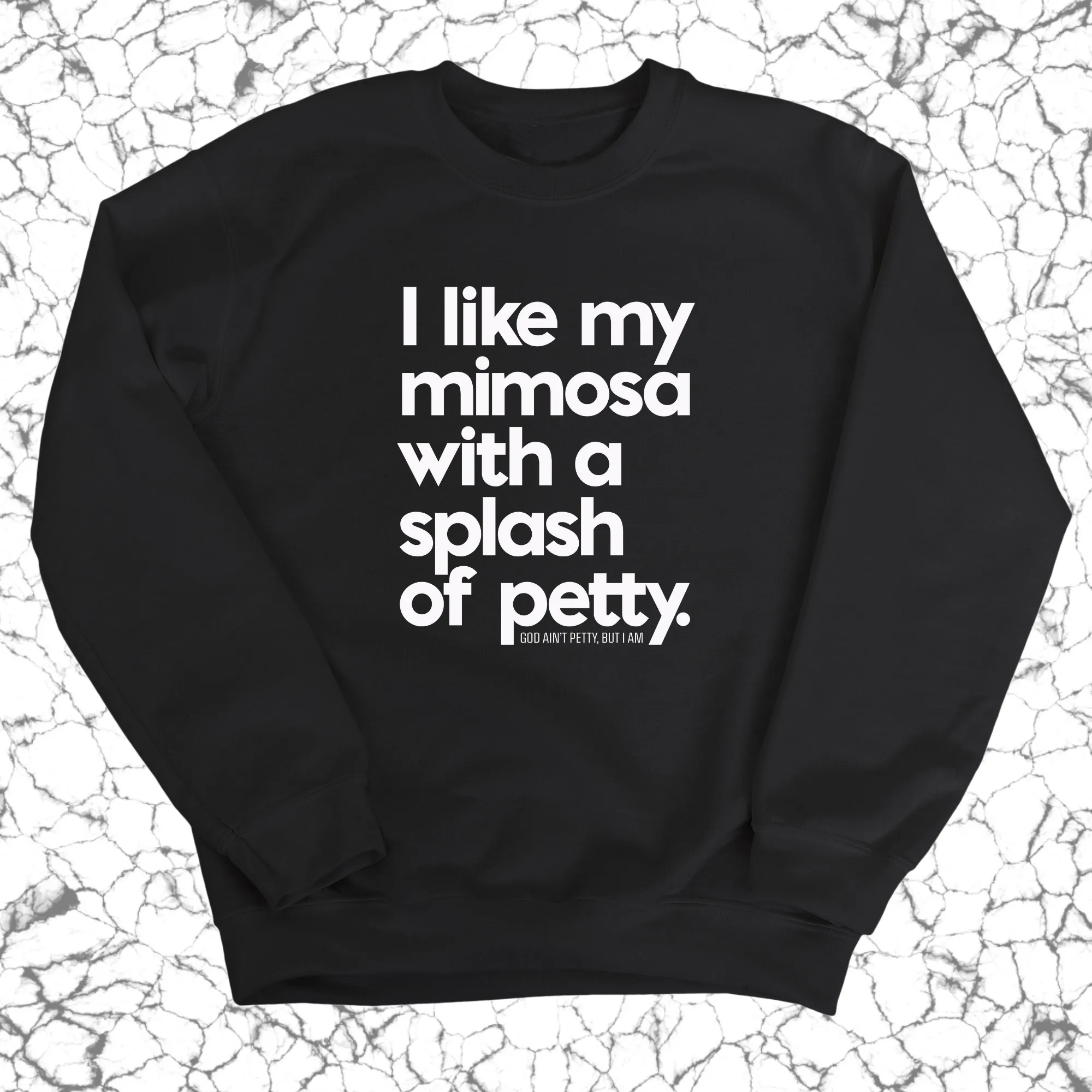 I like my mimosa with a splash of petty Unisex Sweatshirt