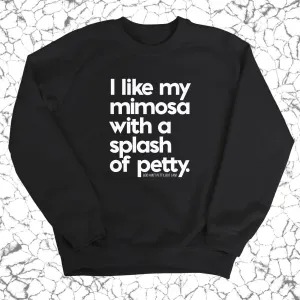 I like my mimosa with a splash of petty Unisex Sweatshirt
