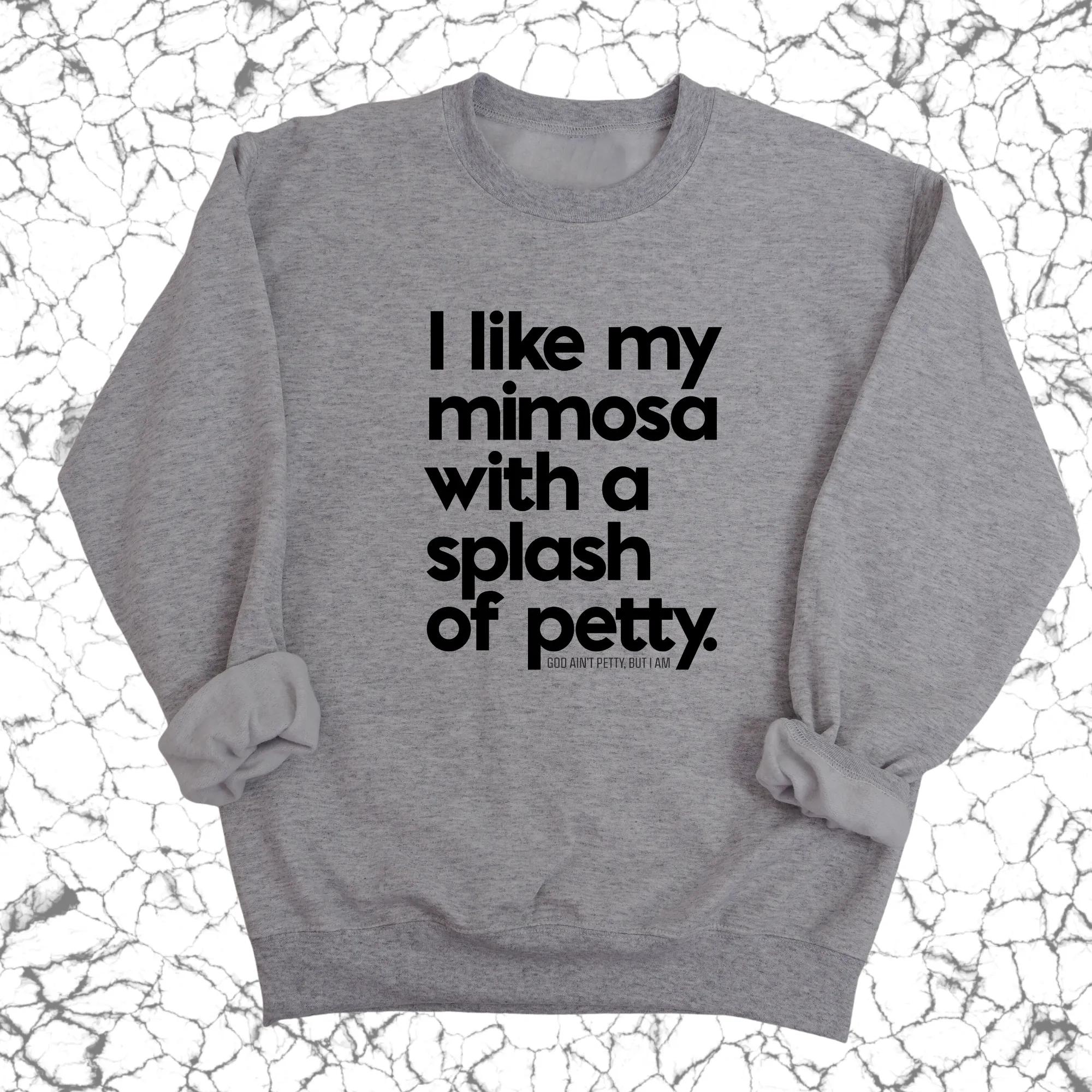 I like my mimosa with a splash of petty Unisex Sweatshirt