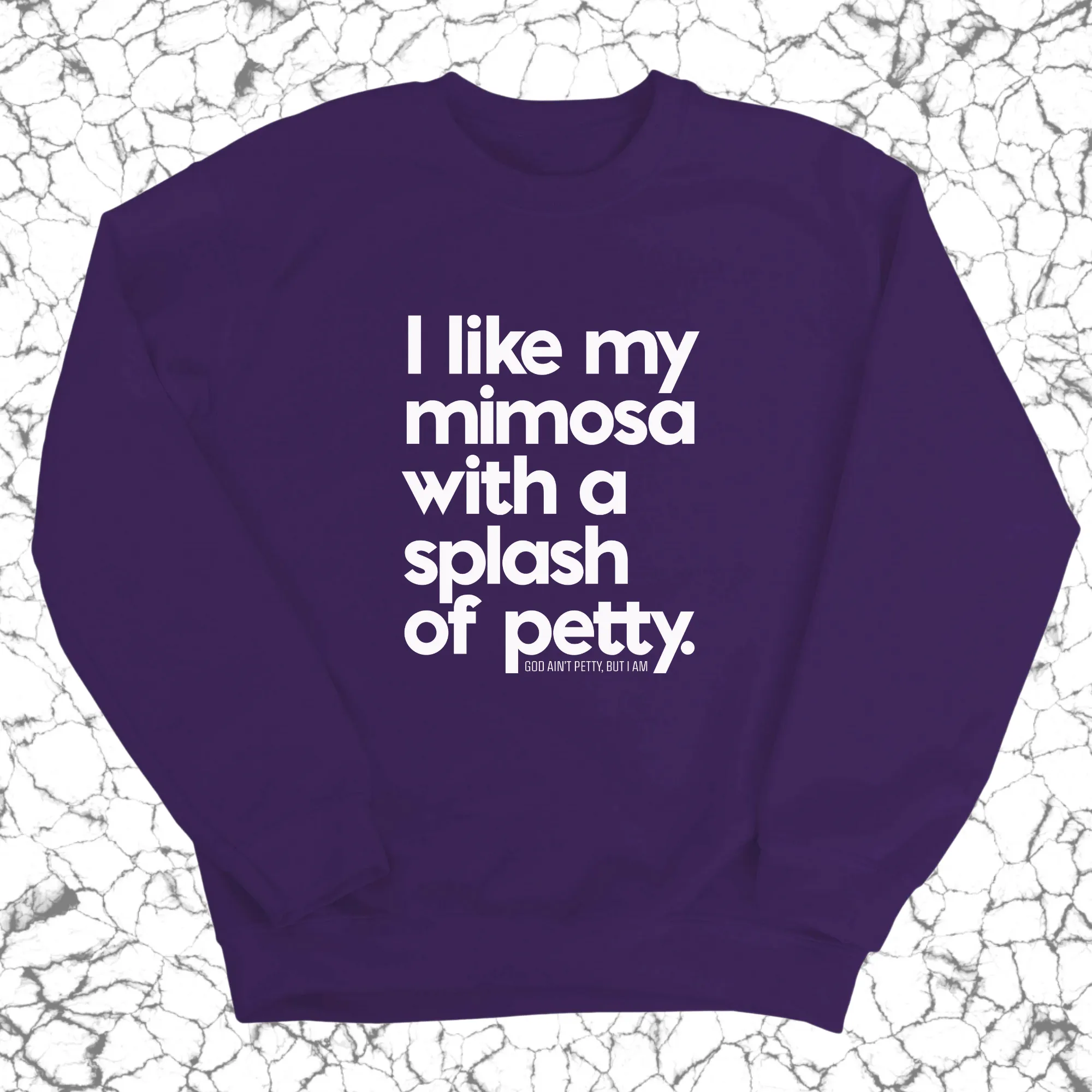 I like my mimosa with a splash of petty Unisex Sweatshirt