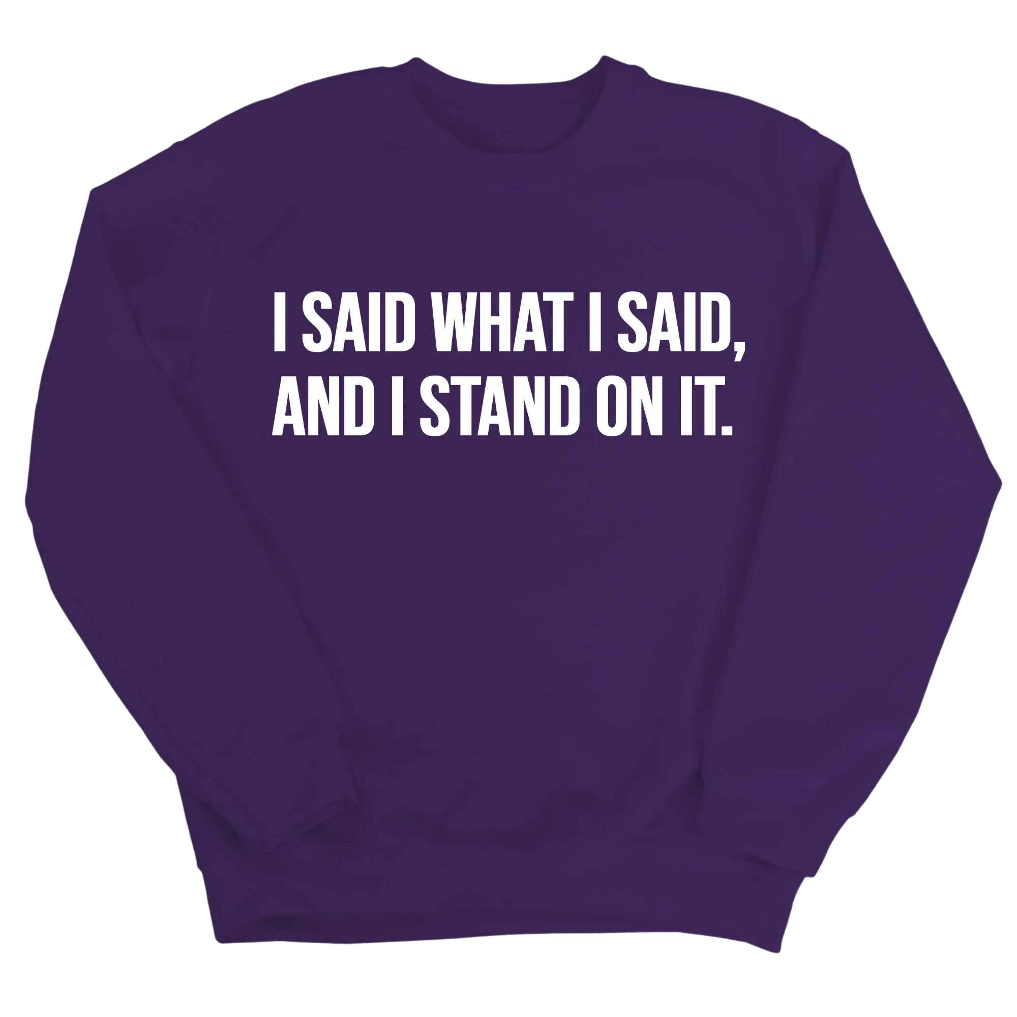 I Said What I Said and I Stand on It Unisex Sweatshirt