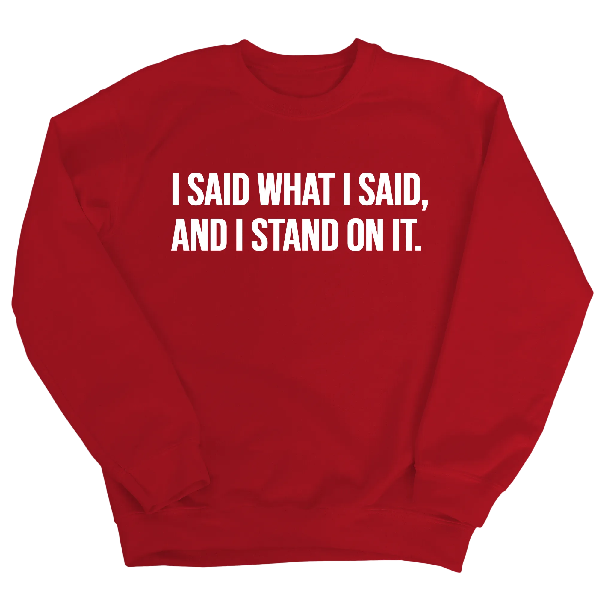 I Said What I Said and I Stand on It Unisex Sweatshirt