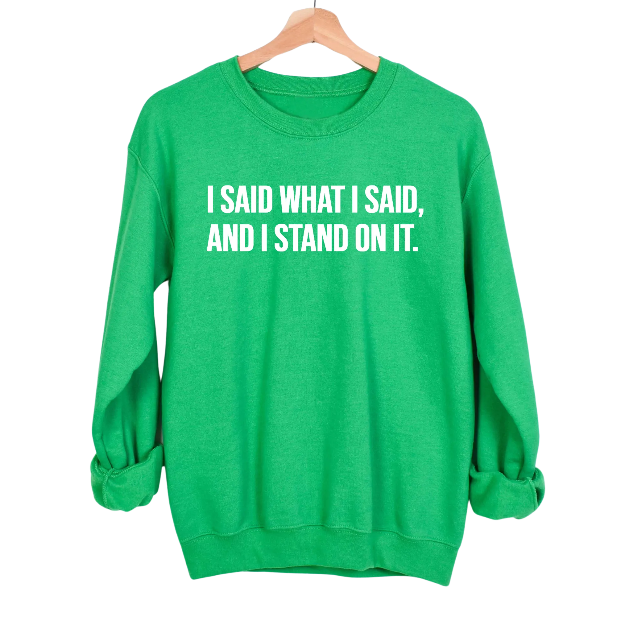 I Said What I Said and I Stand on It Unisex Sweatshirt
