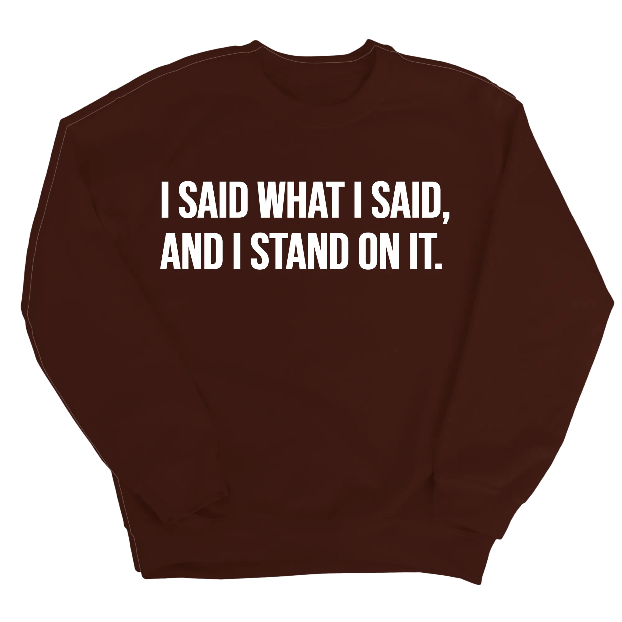 I Said What I Said and I Stand on It Unisex Sweatshirt