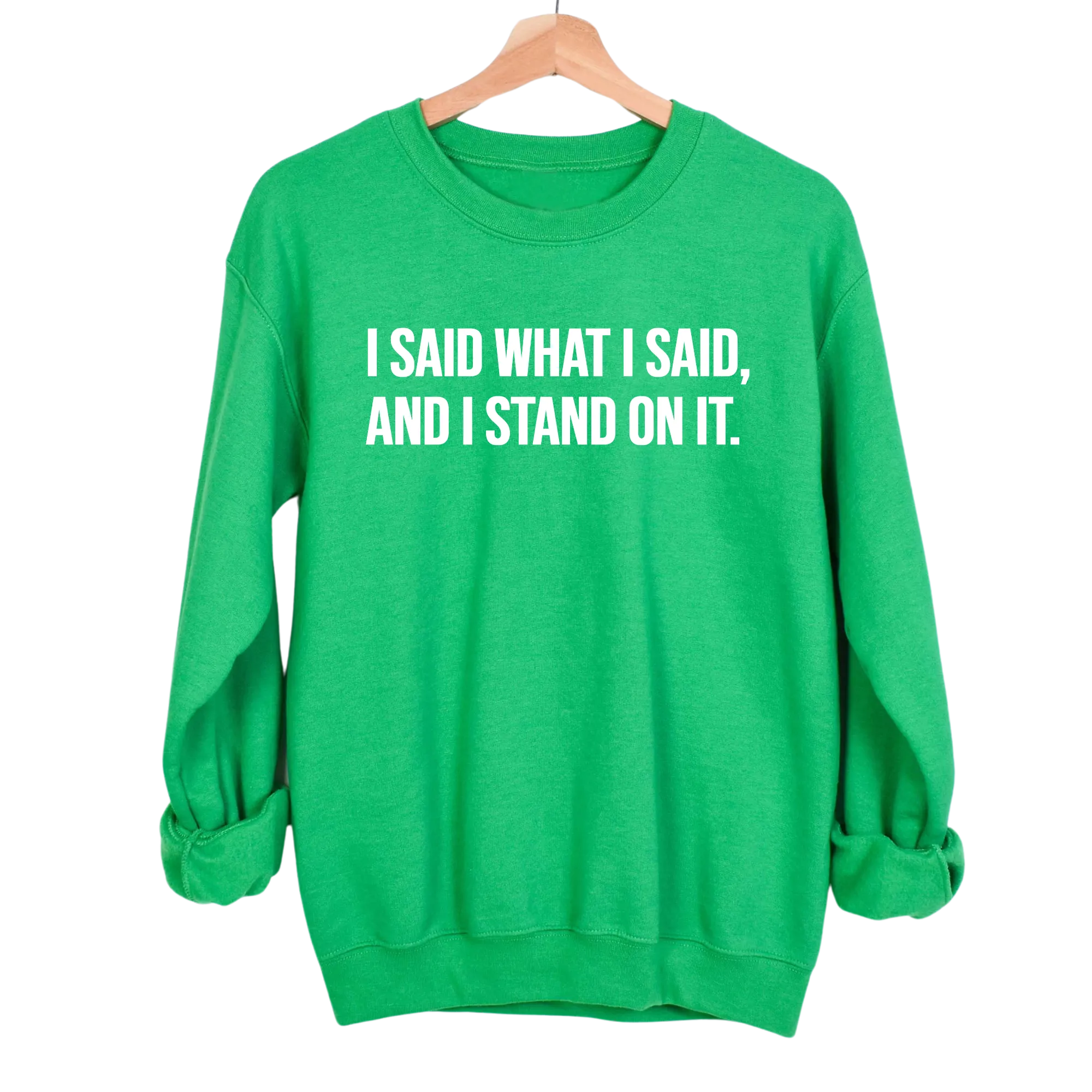 I Said What I Said and I Stand on It Unisex Sweatshirt