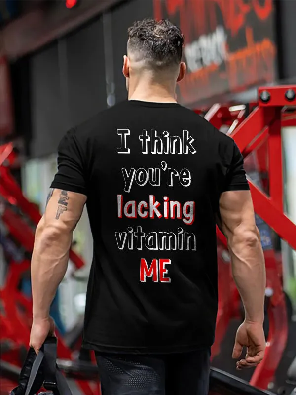I Think You're Lacking Vitamin Me Printed T-shirt
