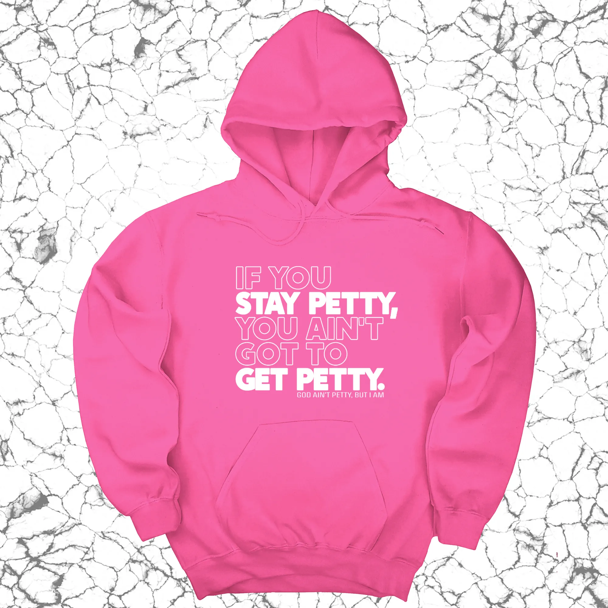 If You Stay Petty, You Ain't Got to Get Petty Unisex Hoodie