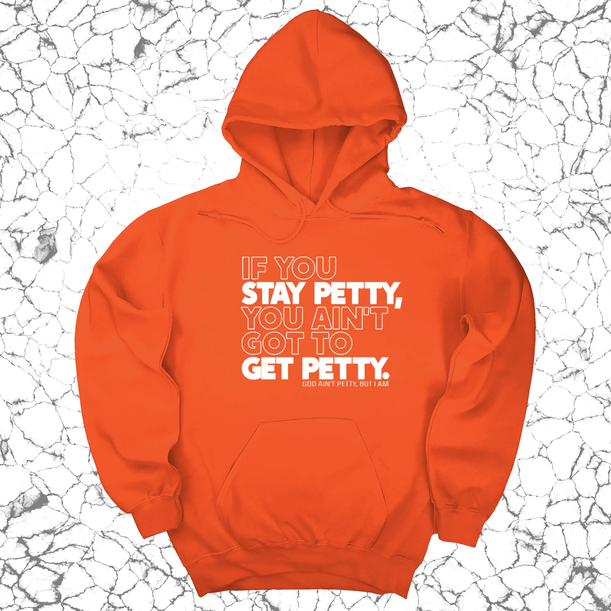 If You Stay Petty, You Ain't Got to Get Petty Unisex Hoodie